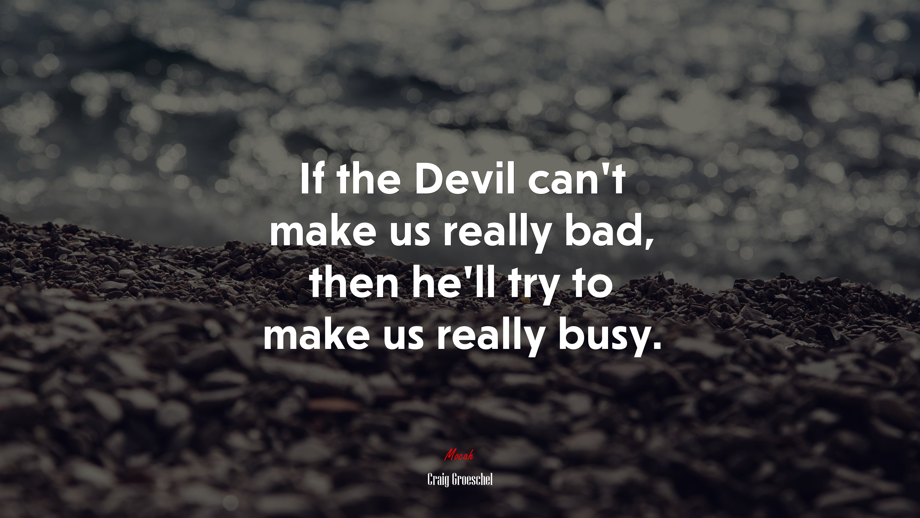 If the Devil can’t make us really bad, then he’ll try to make us really busy. | Craig Groeschel quote HD Wallpaper