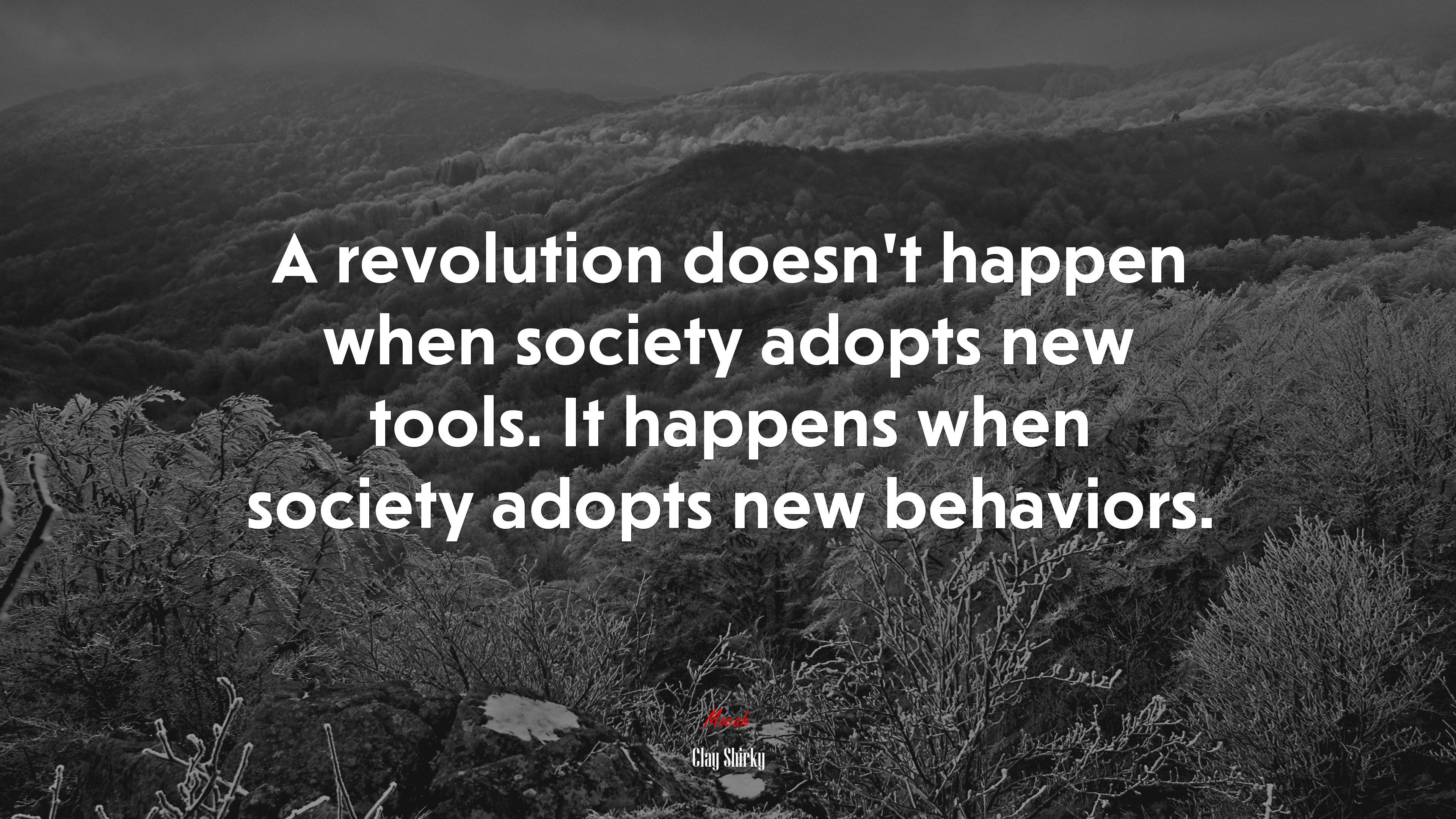 A revolution doesn’t happen when society adopts new tools. It happens when society adopts new behaviors. | Clay Shirky quote HD Wallpaper