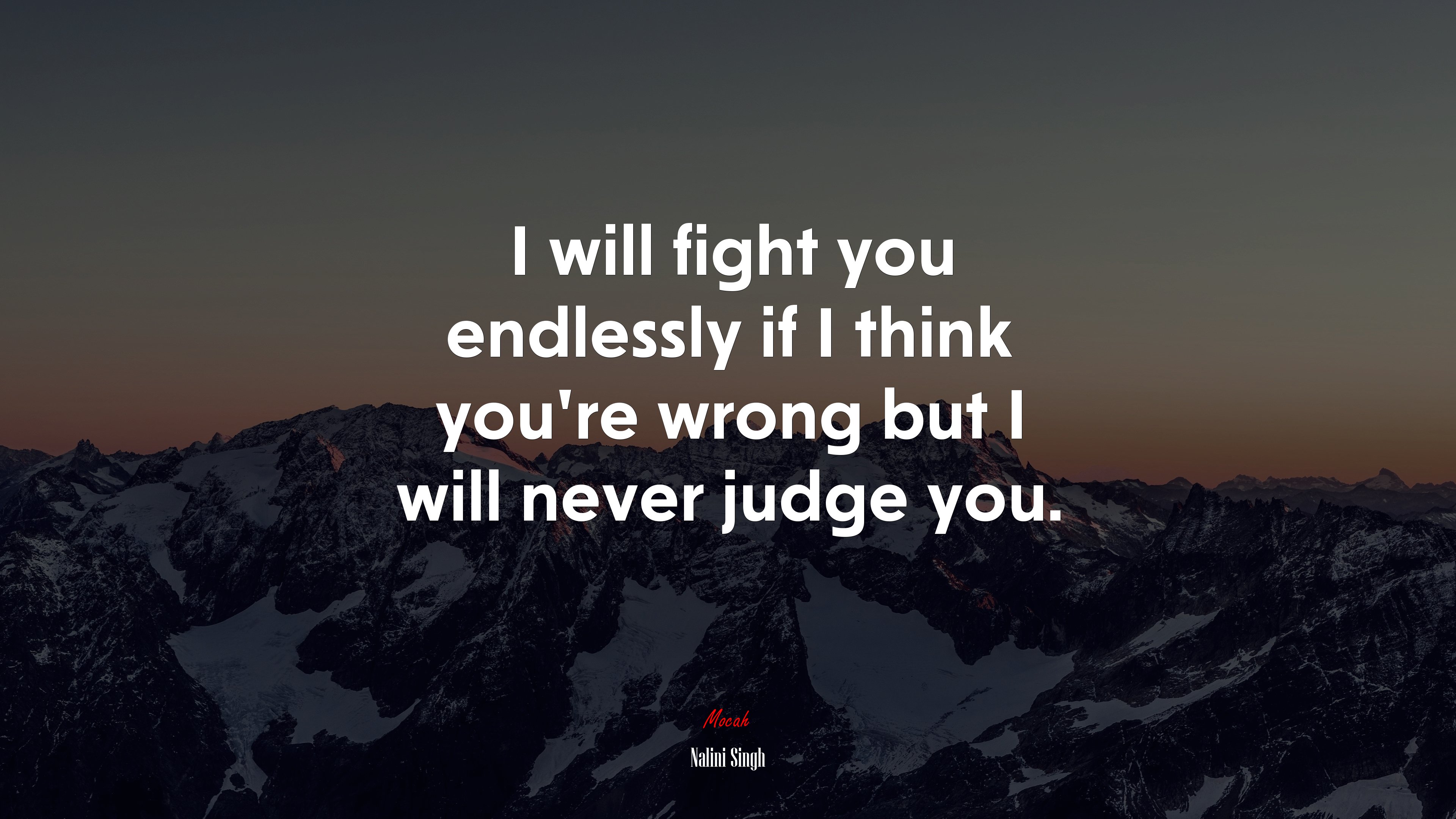 I will fight you endlessly if I think you’re wrong but I will never judge you. | Nalini Singh quote HD Wallpaper
