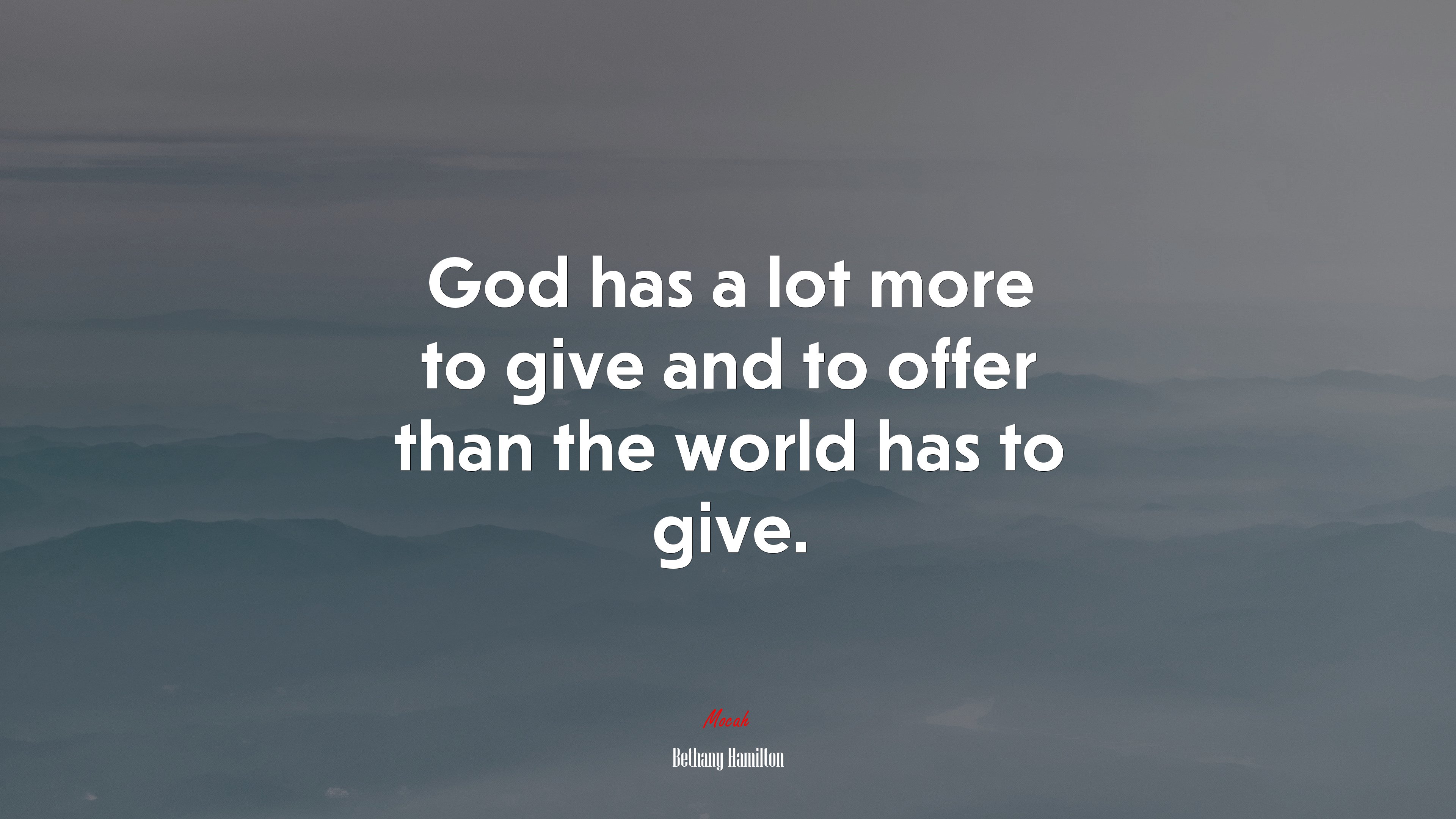 God has a lot more to give and to offer than the world has to give. | Bethany Hamilton quote HD Wallpaper
