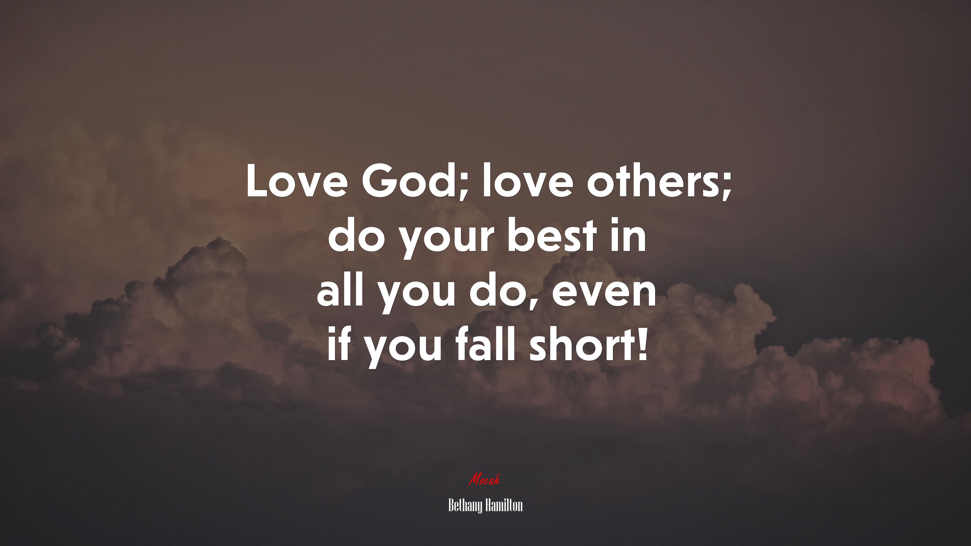 Love God; love others; do your best in all you do, even if you fall short! | Bethany Hamilton quote HD Wallpaper