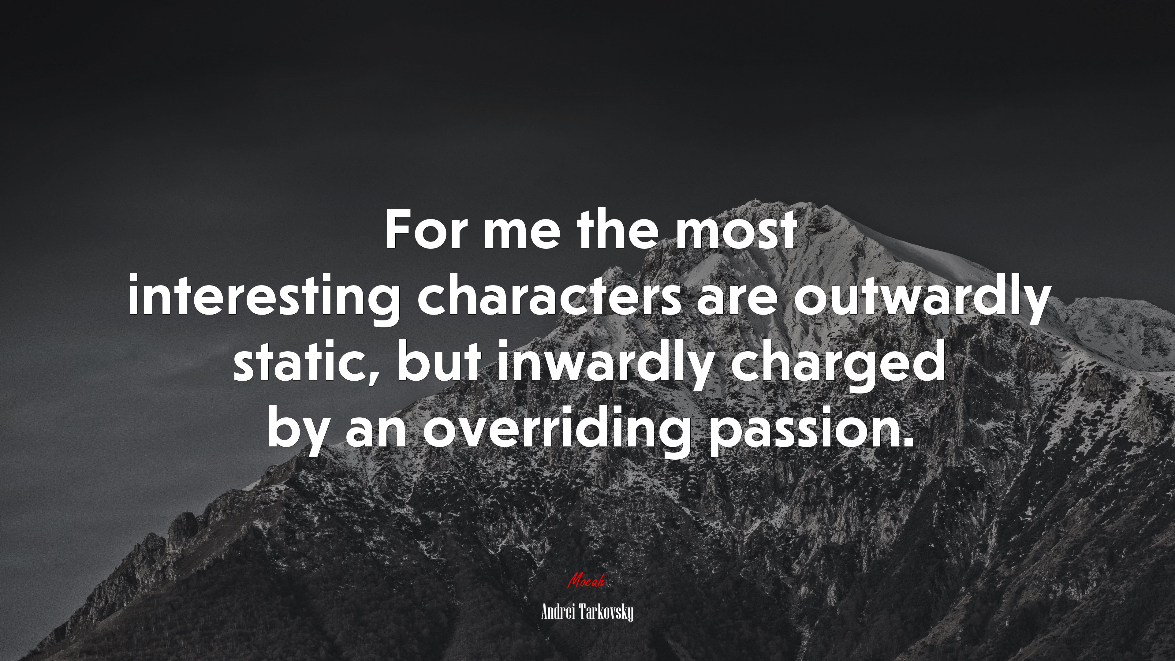 For me the most interesting characters are outwardly static, but inwardly charged by an overriding passion. | Andrei Tarkovsky quote HD Wallpaper