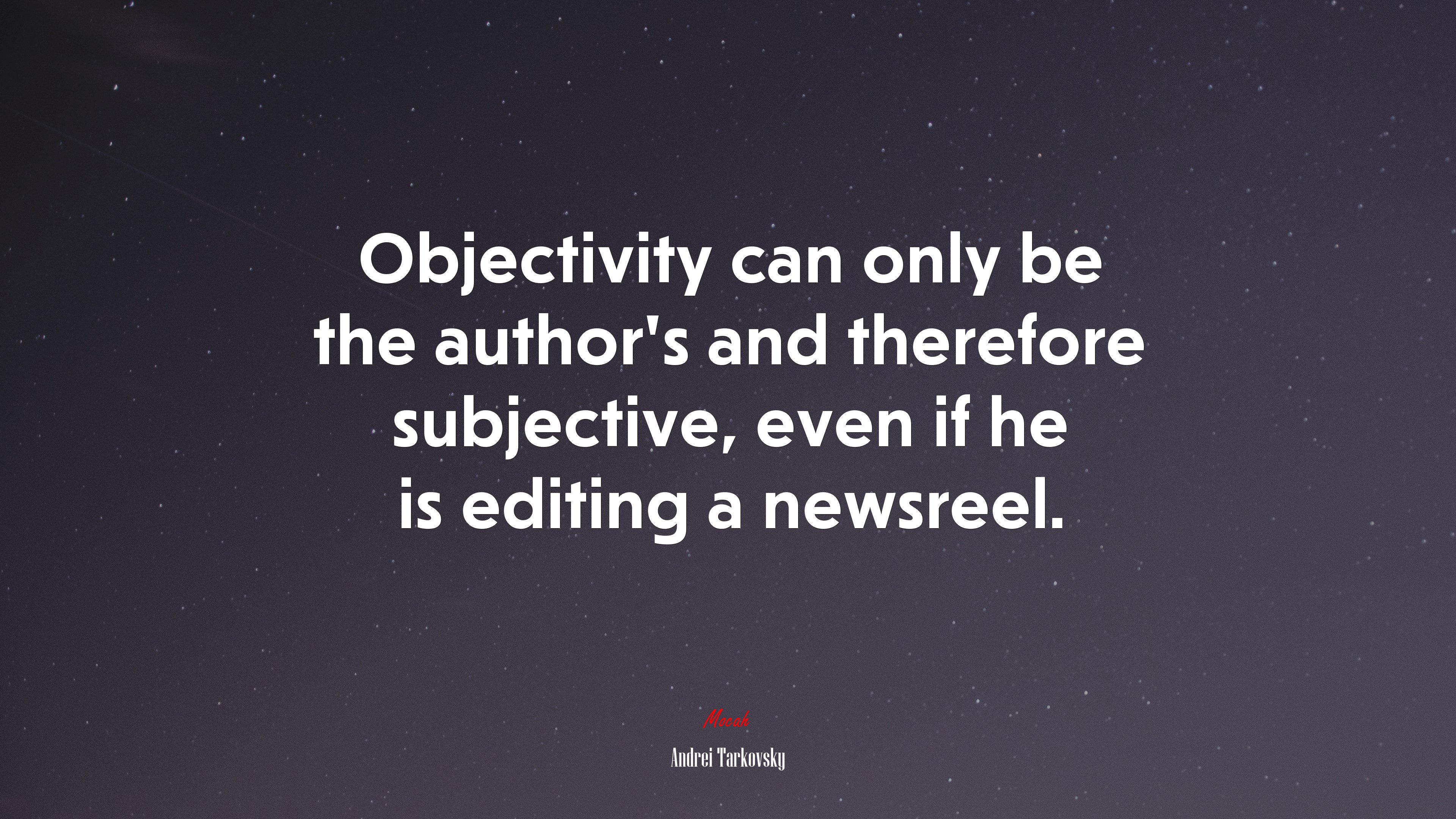 Objectivity can only be the author’s and therefore subjective, even if he is editing a newsreel. | Andrei Tarkovsky quote HD Wallpaper
