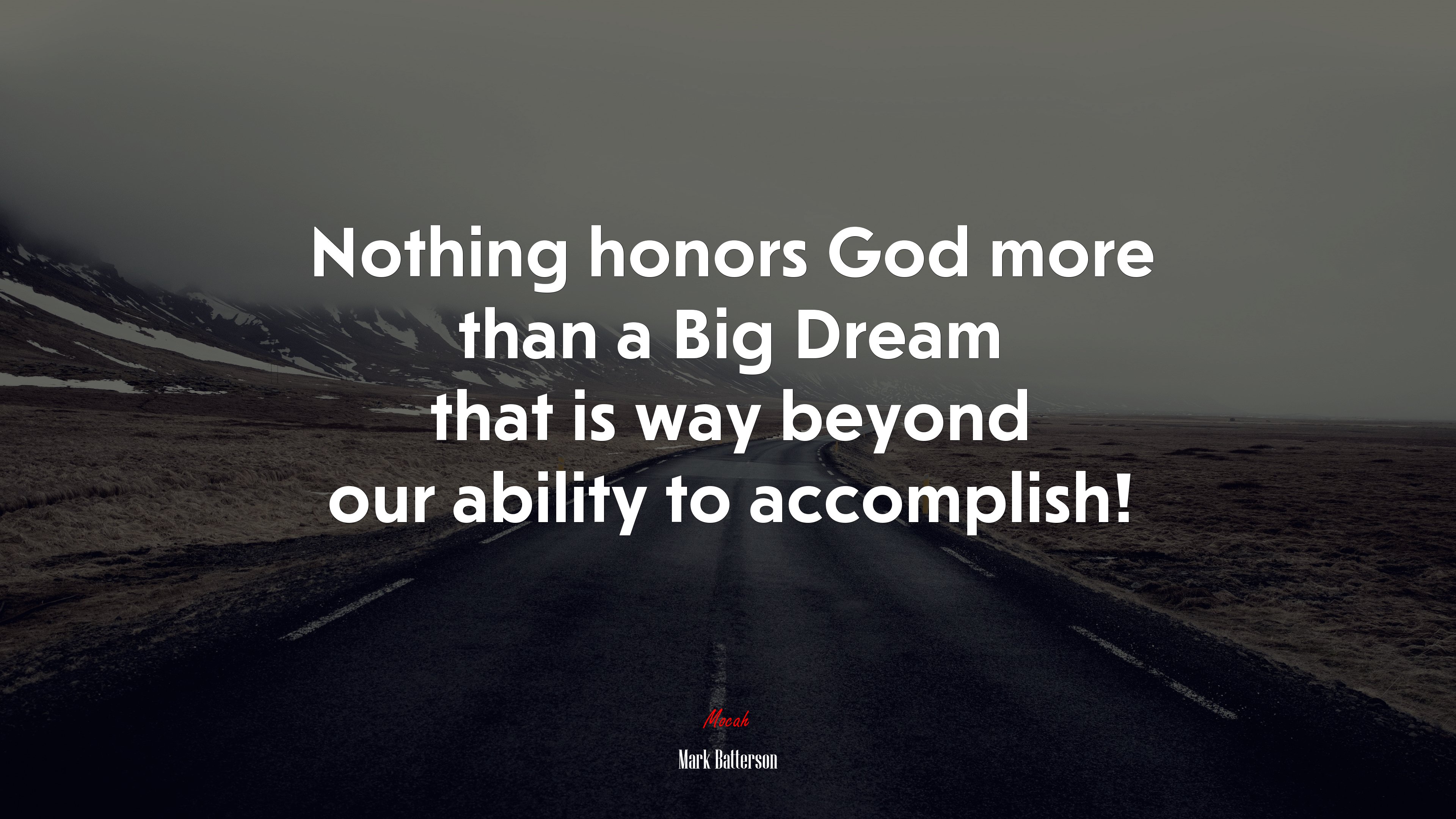Nothing honors God more than a Big Dream that is way beyond our ability to accomplish! | Mark Batterson quote HD Wallpaper