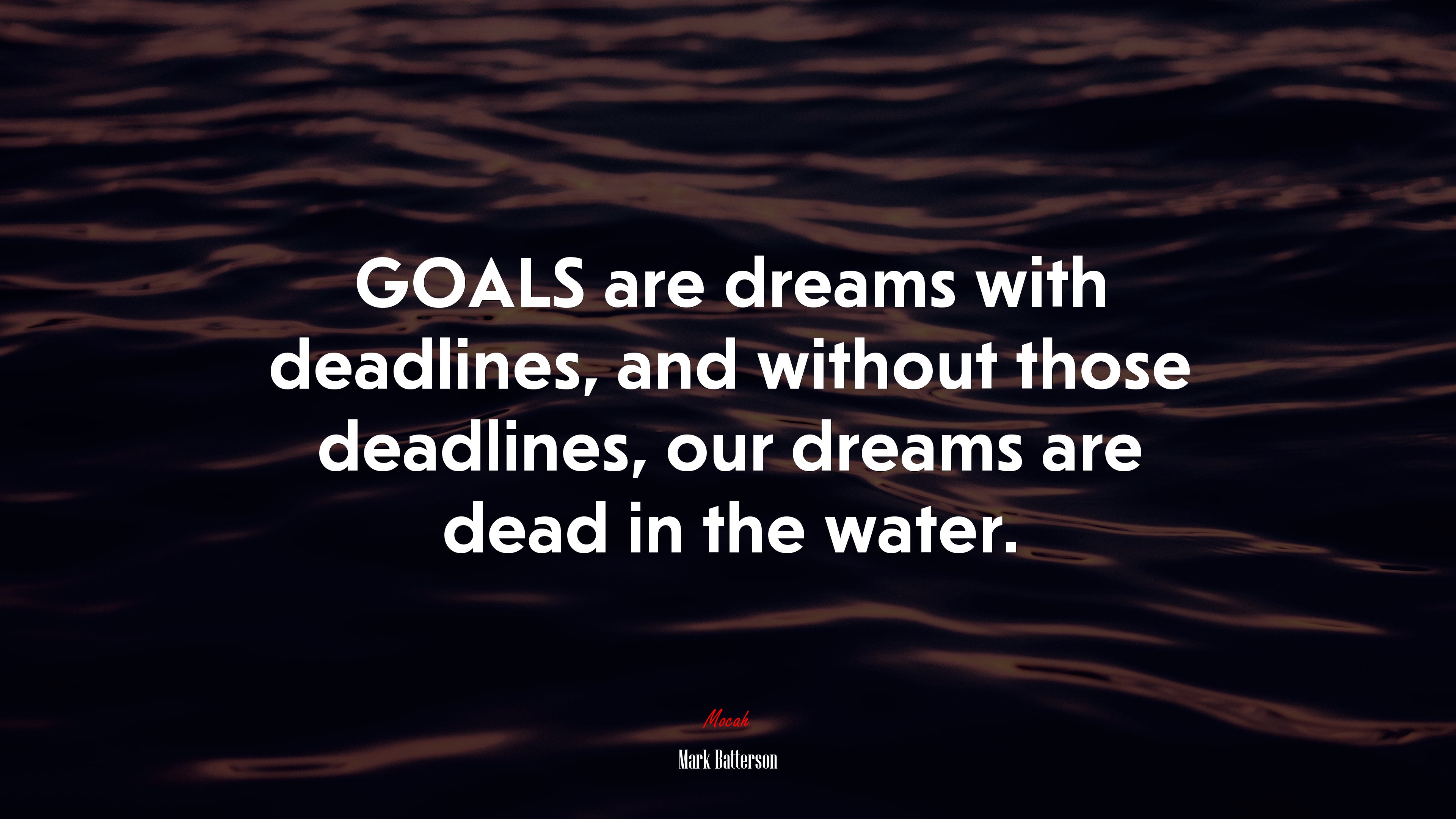 GOALS are dreams with deadlines, and without those deadlines, our dreams are dead in the water. | Mark Batterson quote HD Wallpaper