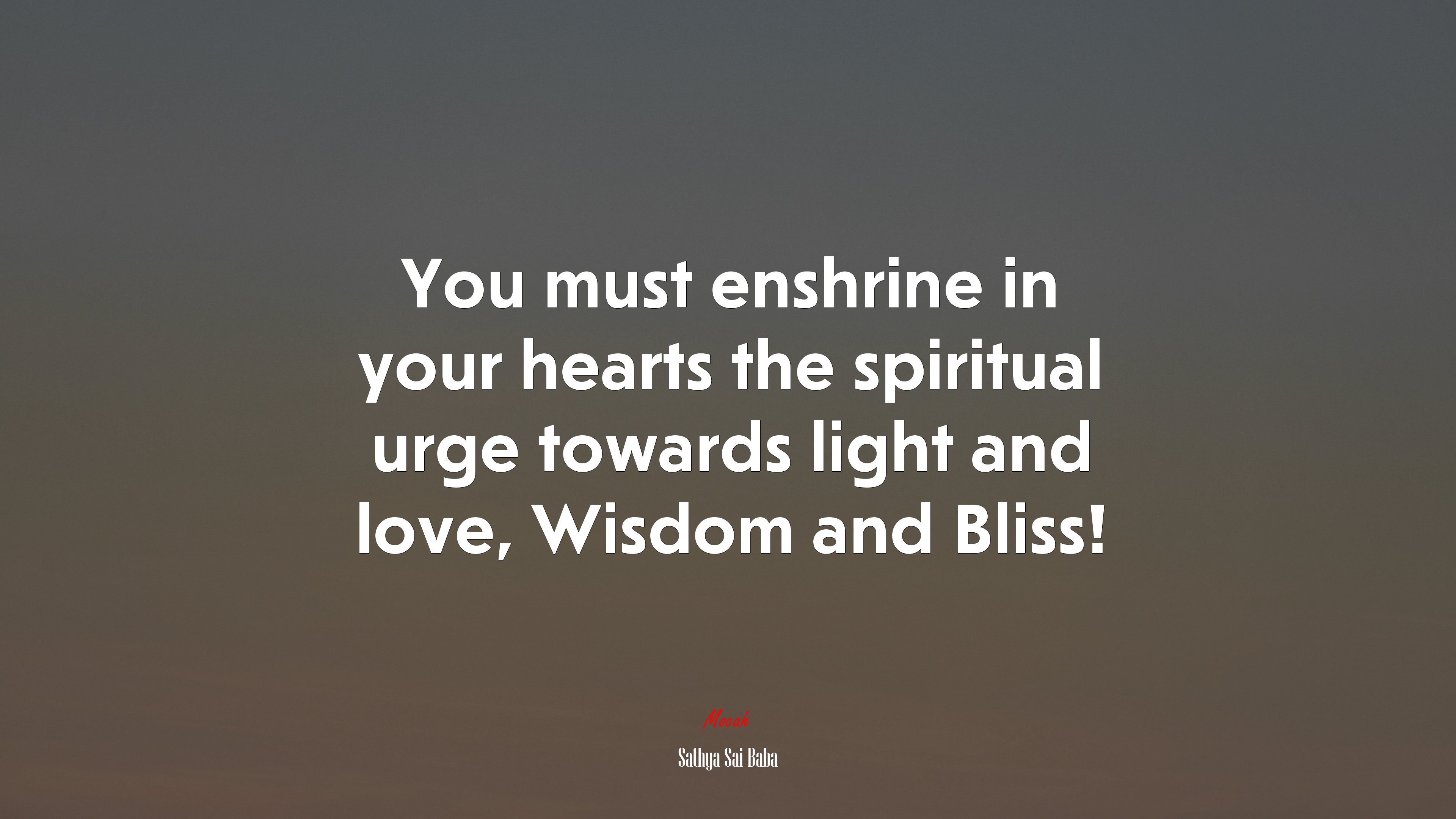 You must enshrine in your hearts the spiritual urge towards light and love, Wisdom and Bliss! | Sathya Sai Baba quote HD Wallpaper