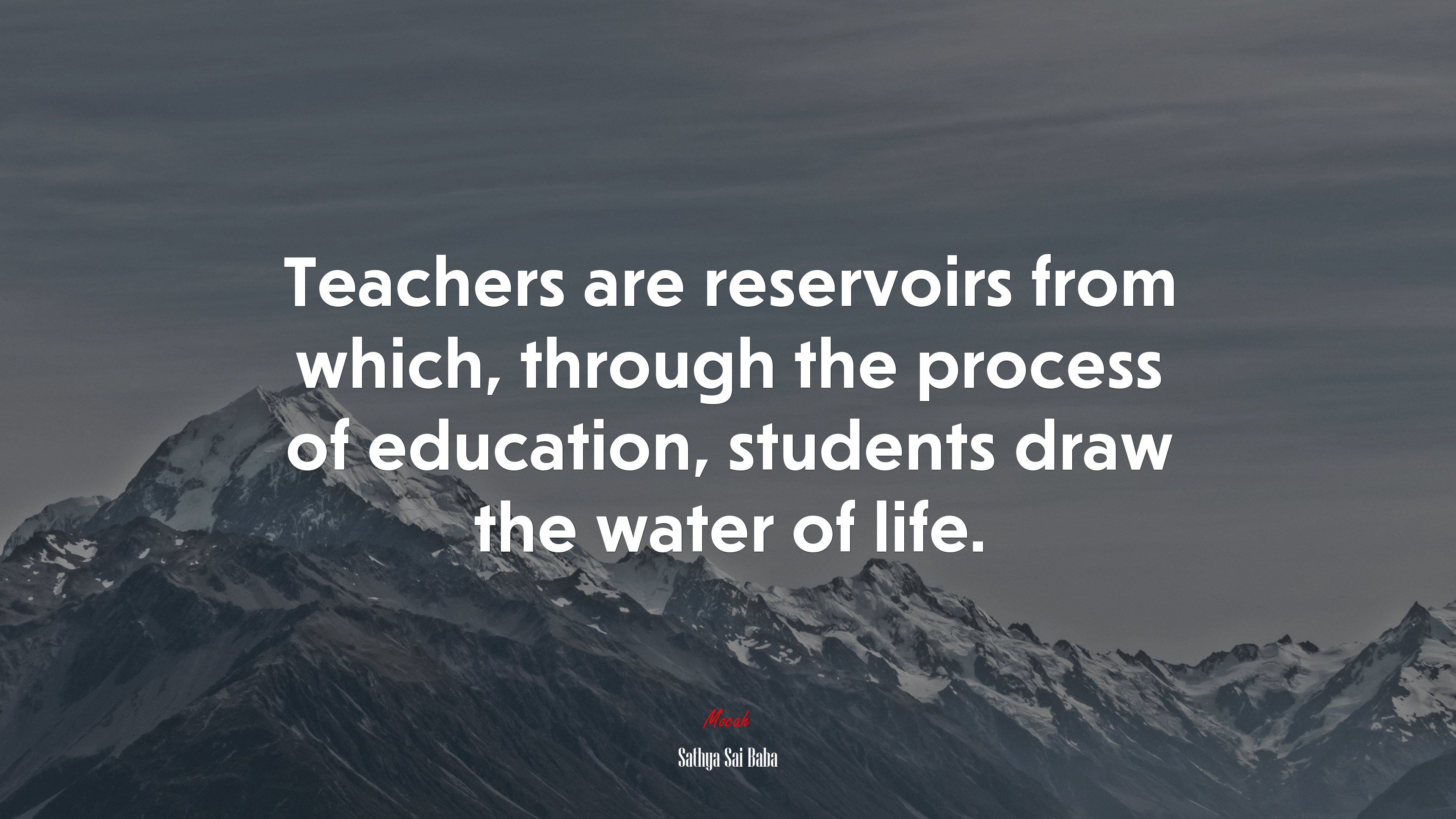 Teachers are reservoirs from which, through the process of education, students draw the water of life. | Sathya Sai Baba quote HD Wallpaper