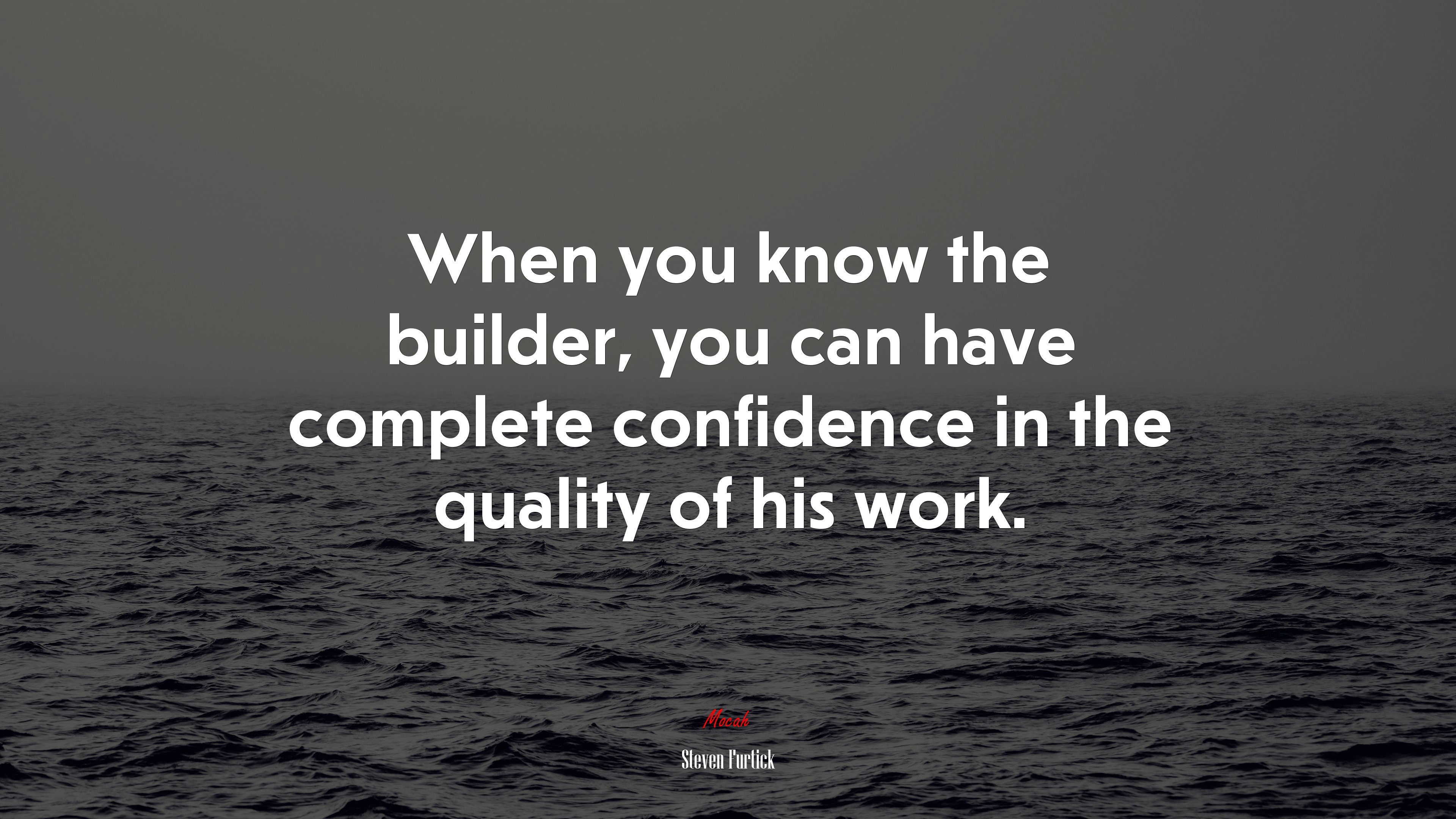 When you know the builder, you can have complete confidence in the quality of his work. | Steven Furtick quote HD Wallpaper
