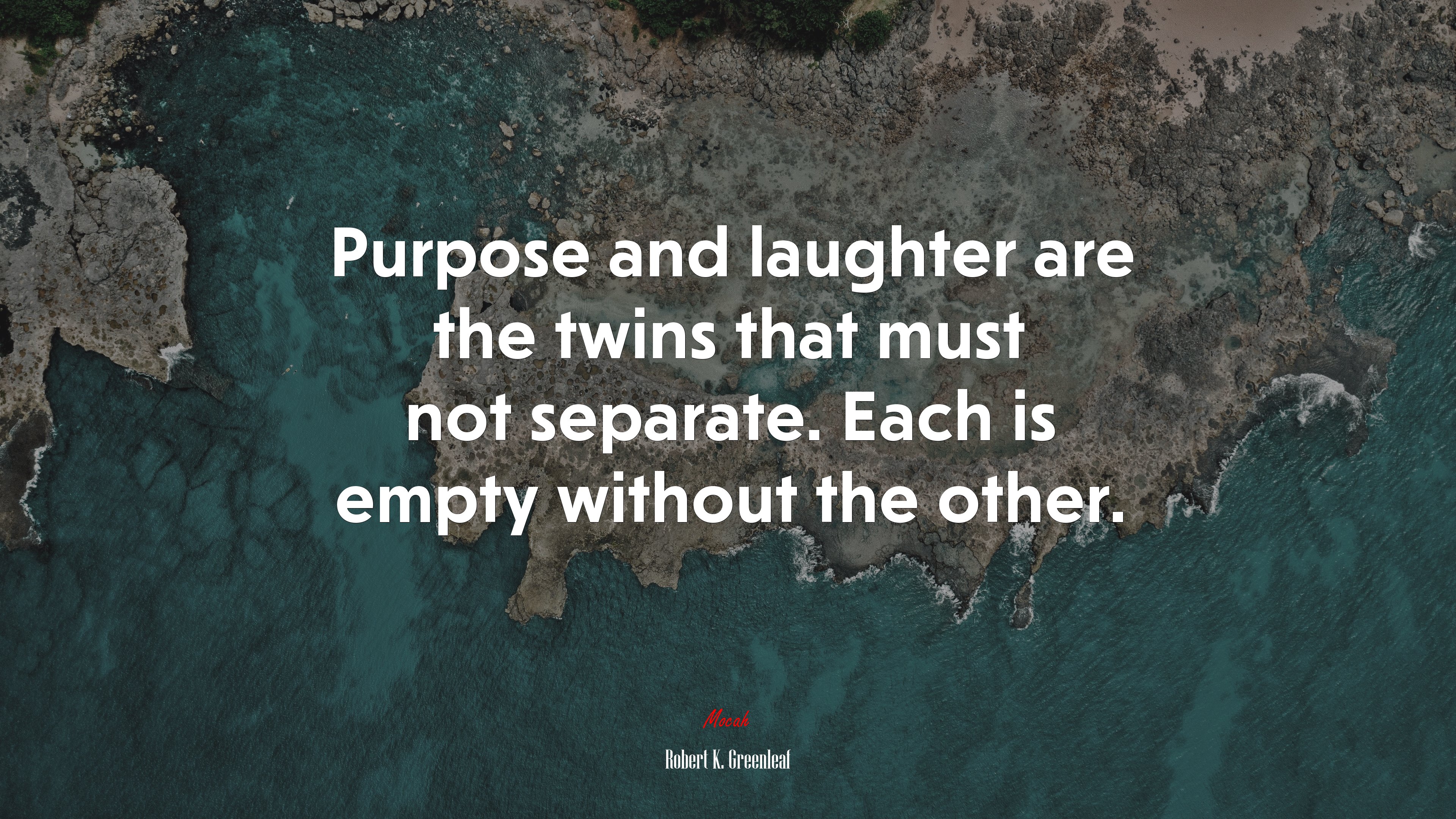 Purpose and laughter are the twins that must not separate. Each is empty without the other. | Robert K. Greenleaf quote HD Wallpaper