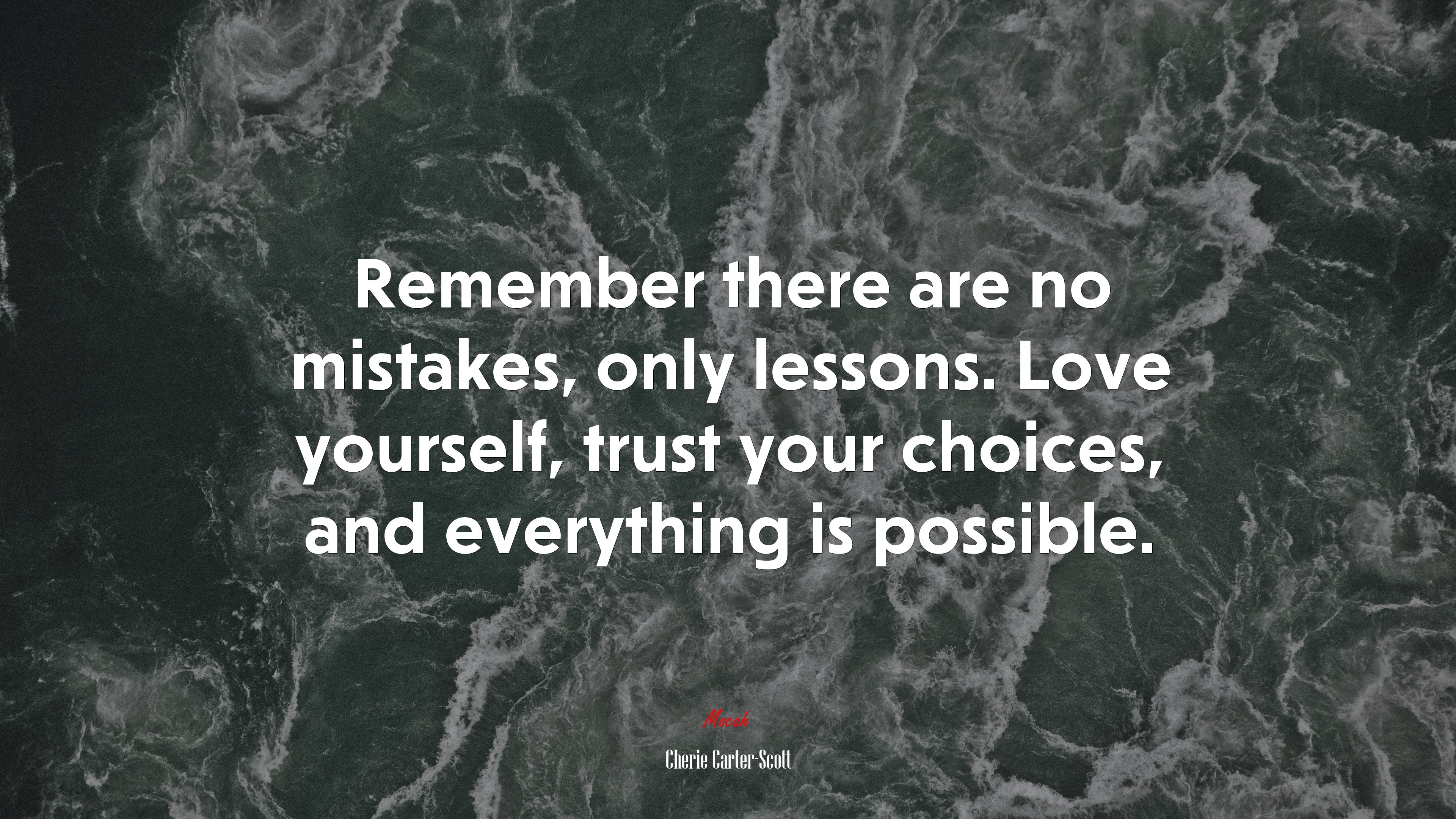 Remember there are no mistakes, only lessons. Love yourself, trust your choices, and everything is possible. | Cherie Carter-Scott quote HD Wallpaper