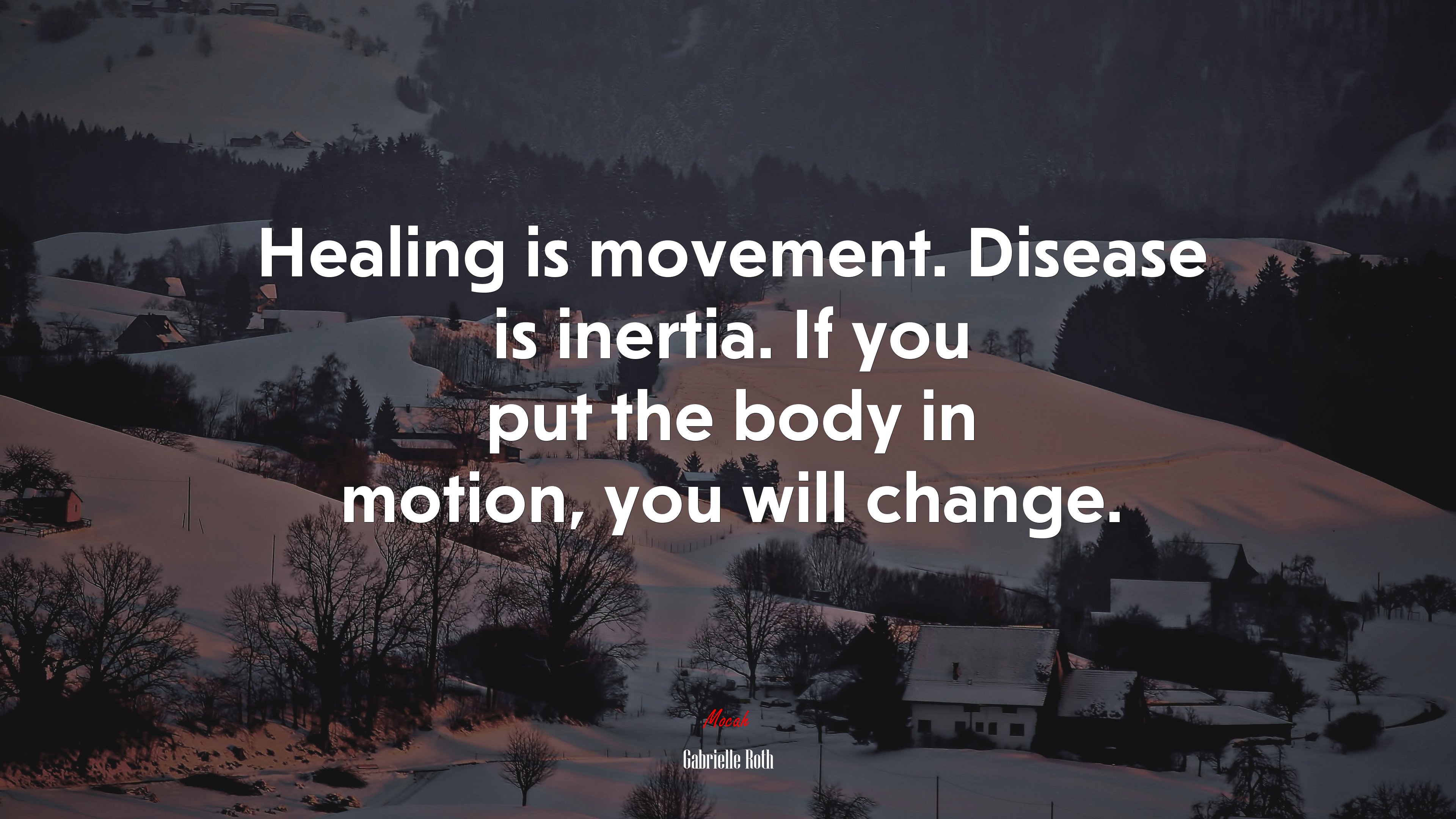 Healing is movement. Disease is inertia. If you put the body in motion, you will change. | Gabrielle Roth quote HD Wallpaper