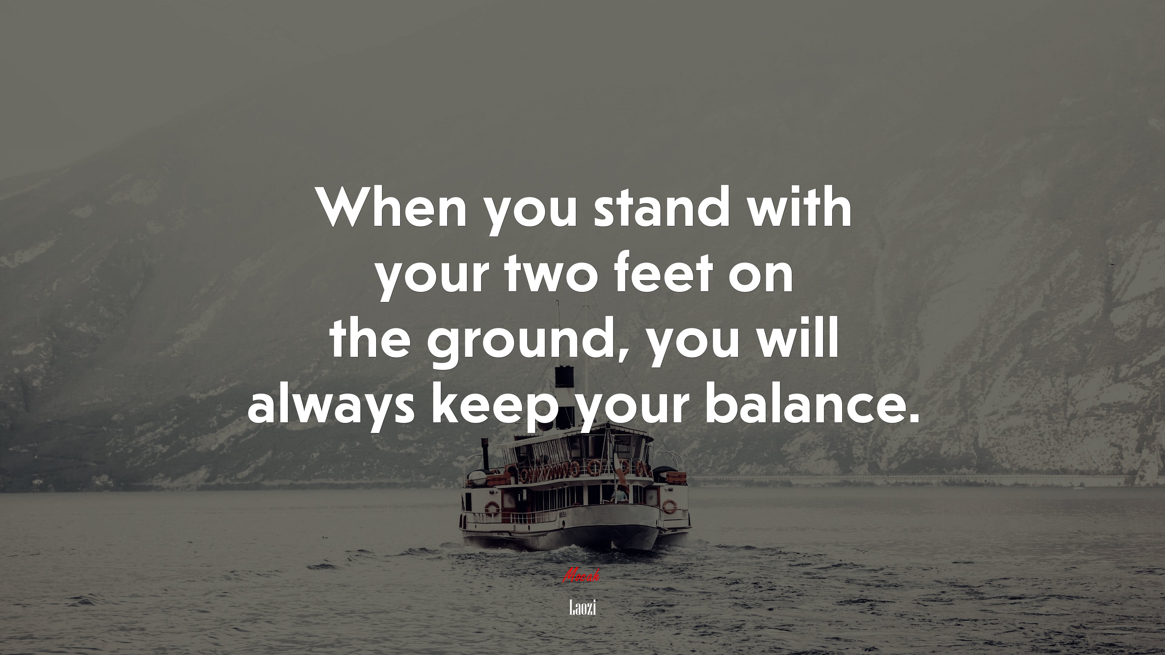 When you stand with your two feet on the ground, you will always keep your balance. | Laozi quote HD Wallpaper