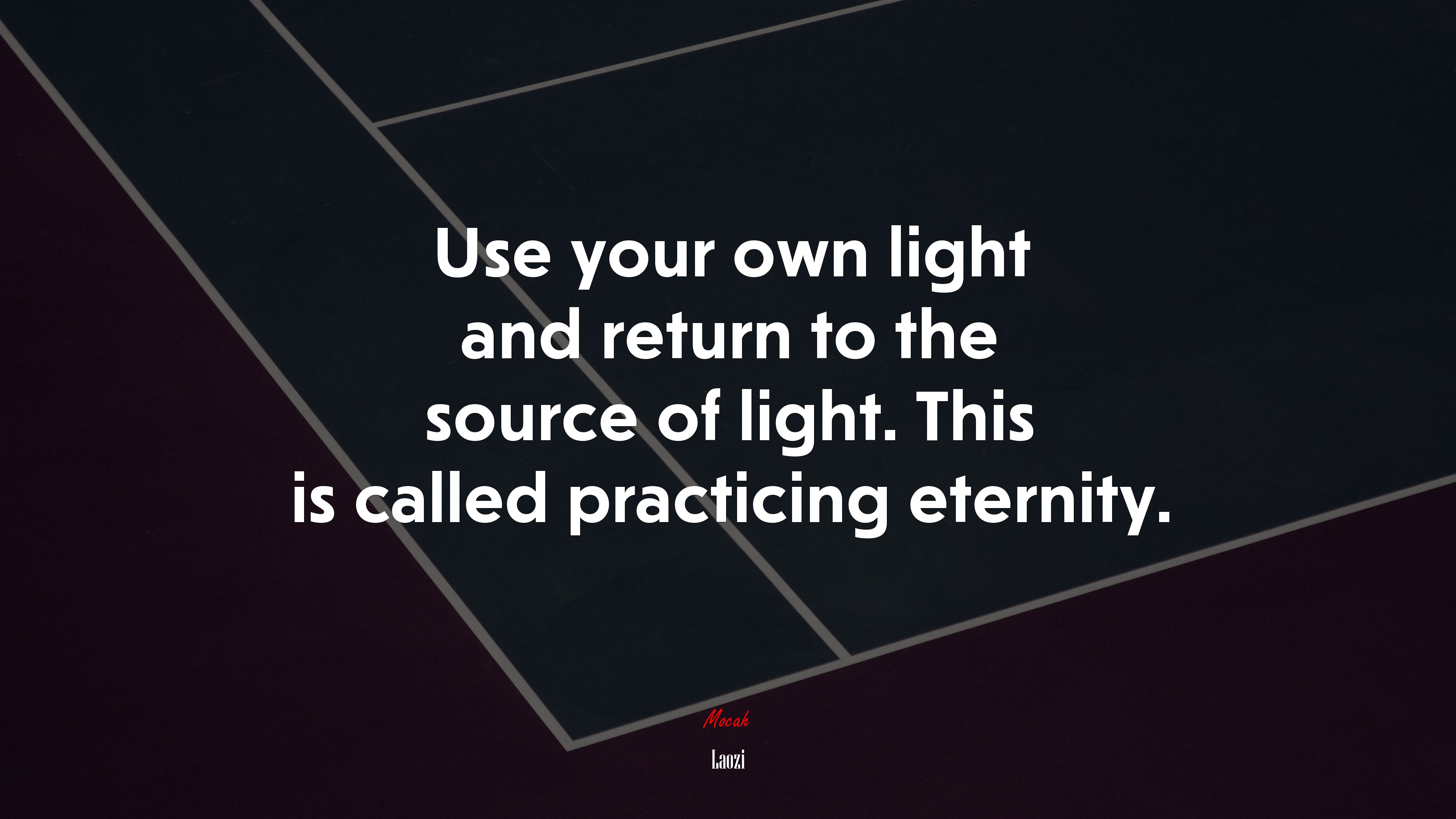 Use your own light and return to the source of light. This is called practicing eternity. | Laozi quote HD Wallpaper