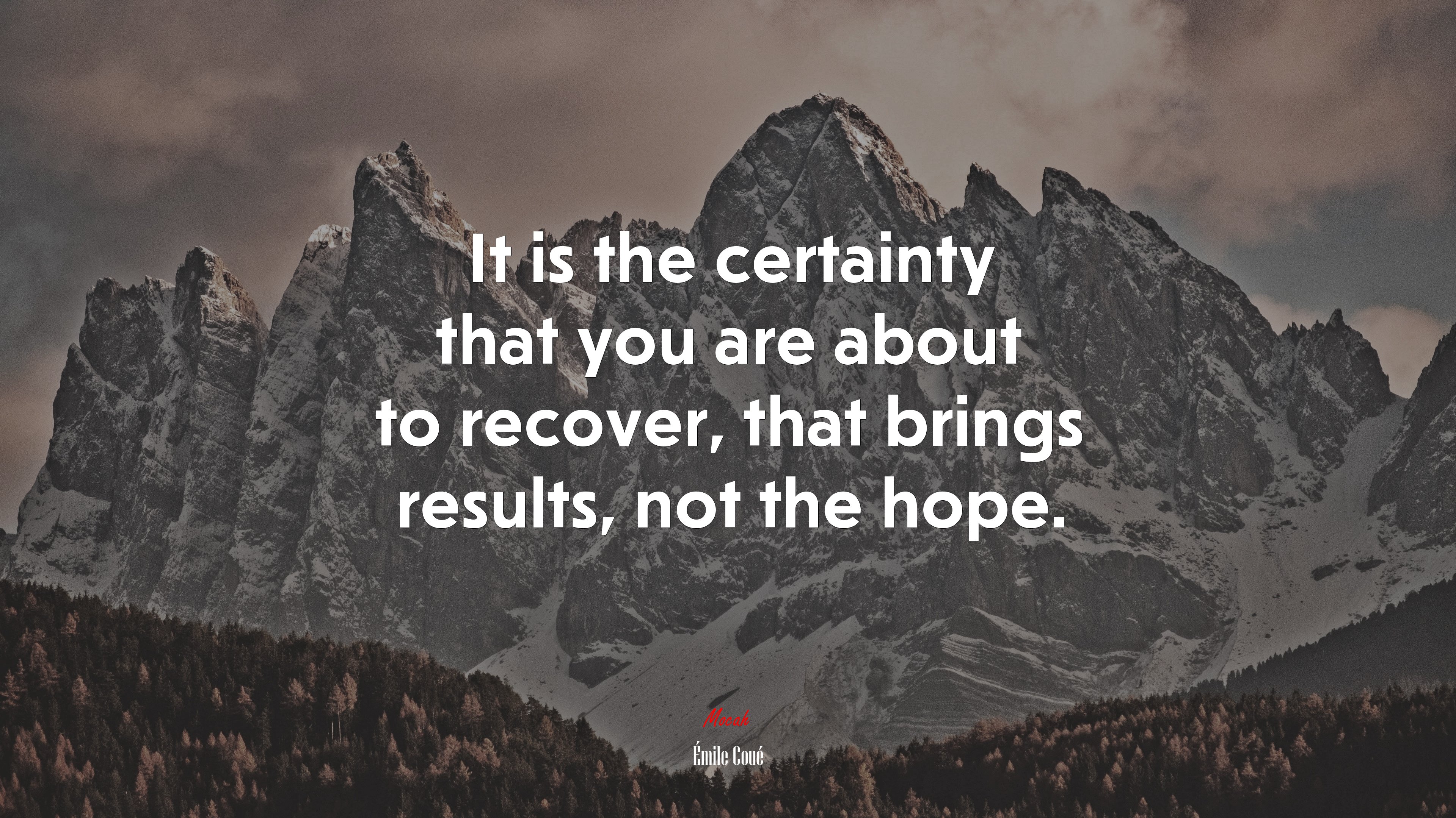 It is the certainty that you are about to recover, that brings results, not the hope. | Émile Coué quote HD Wallpaper