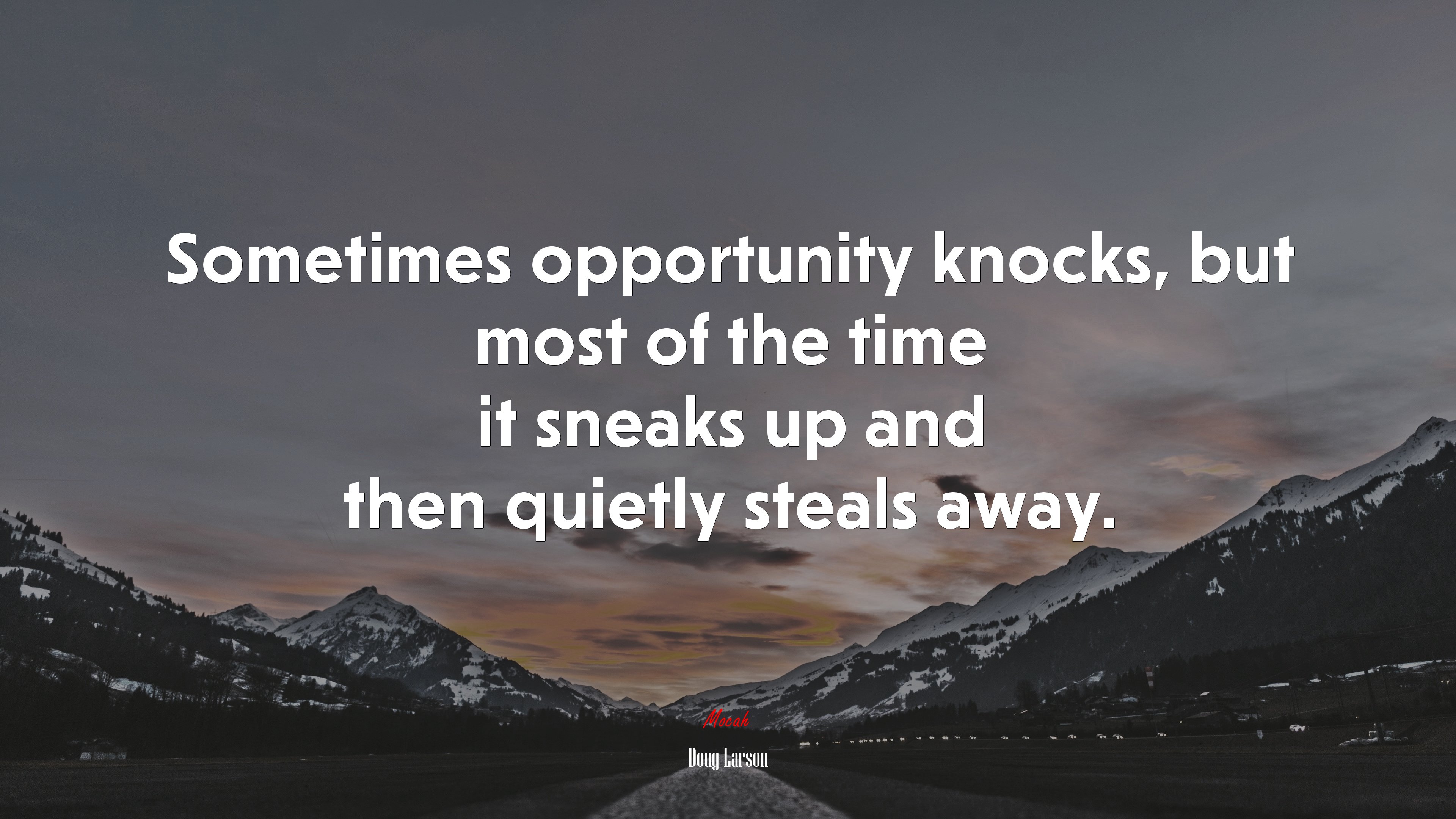 Sometimes opportunity knocks, but most of the time it sneaks up and then quietly steals away. | Doug Larson quote HD Wallpaper