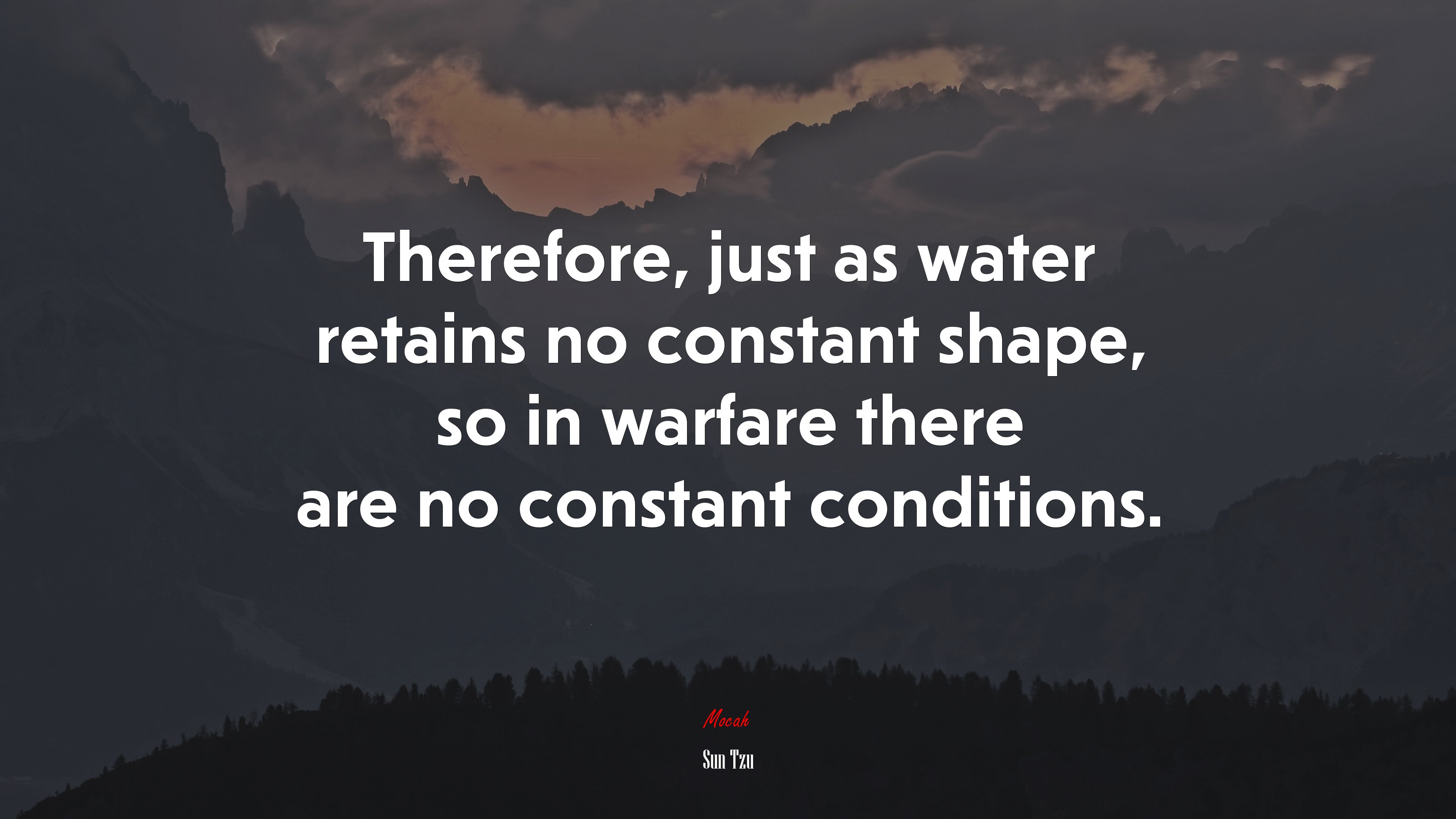 Therefore, just as water retains no constant shape, so in warfare there are no constant conditions. | Sun Tzu quote HD Wallpaper