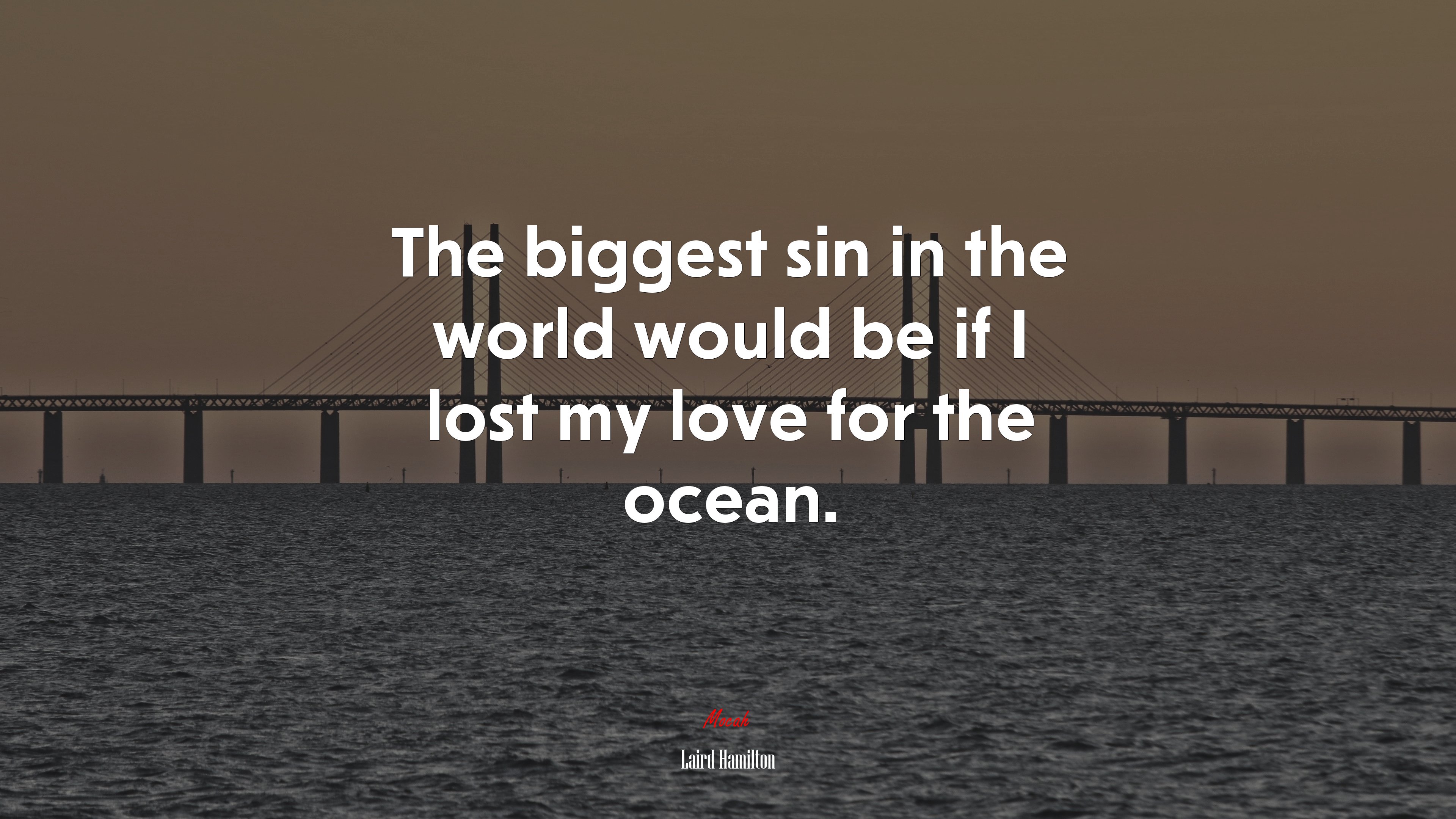 The biggest sin in the world would be if I lost my love for the ocean. | Laird Hamilton quote HD Wallpaper