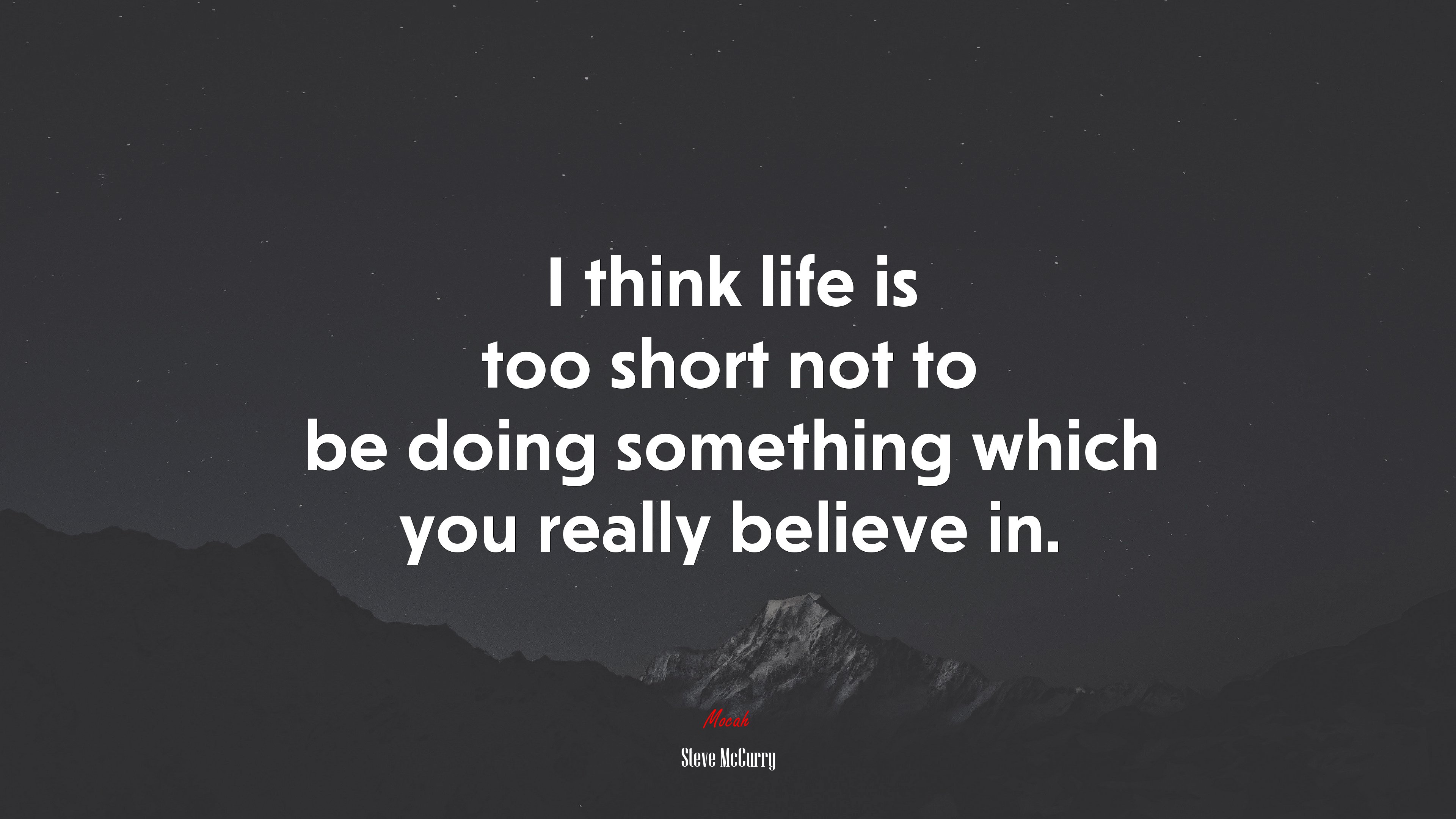 I think life is too short not to be doing something which you really believe in. | Steve McCurry quote HD Wallpaper