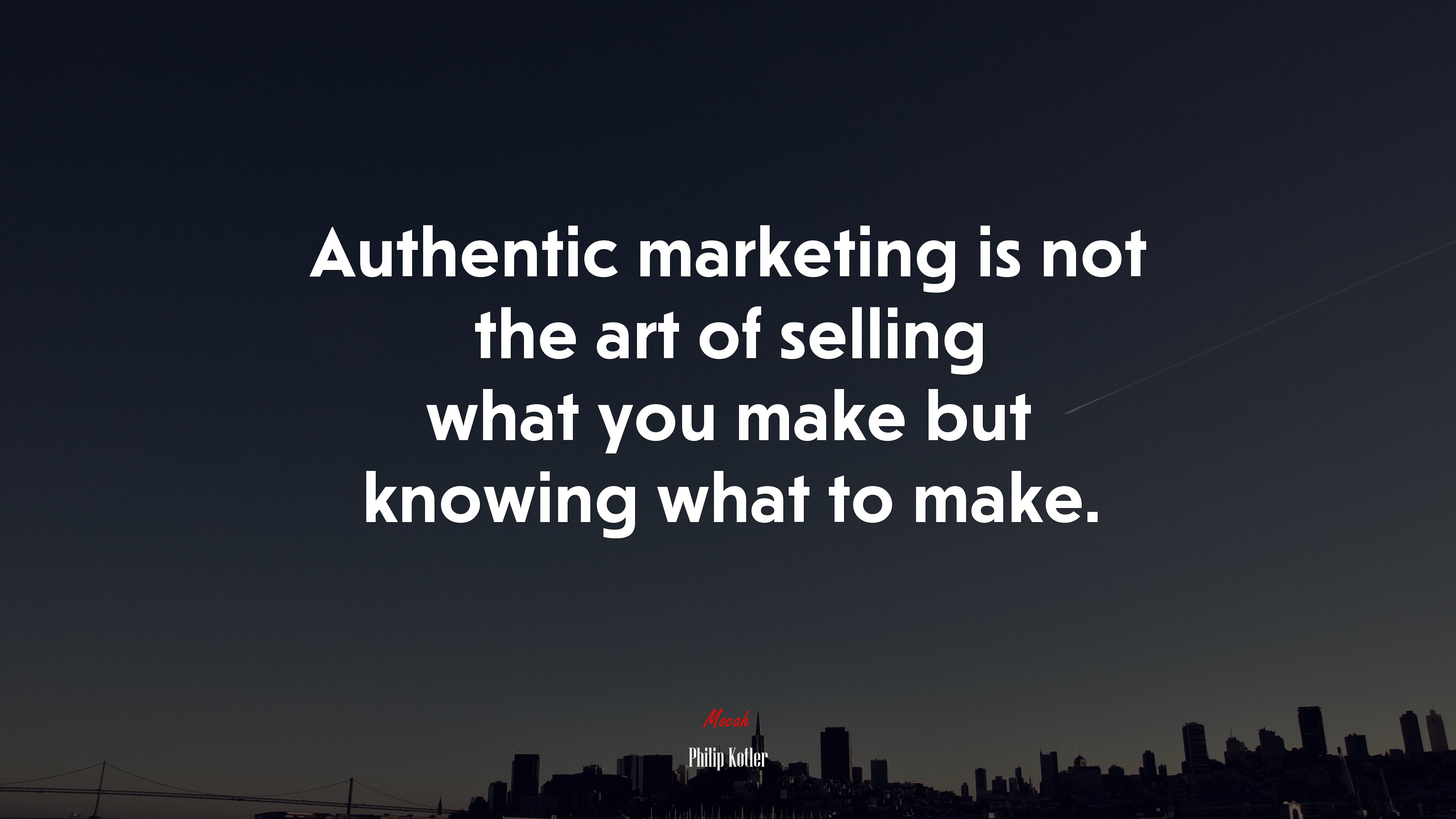 Authentic marketing is not the art of selling what you make but knowing what to make. | Philip Kotler quote HD Wallpaper