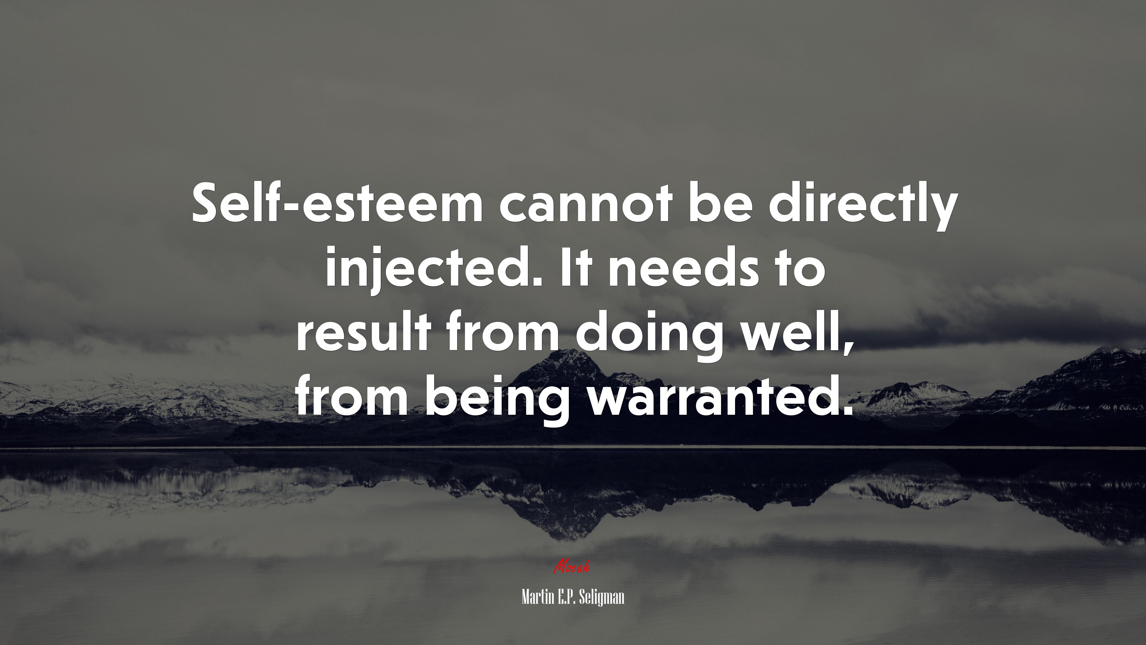 Self-esteem cannot be directly injected. It needs to result from doing well, from being warranted. | Martin E.P. Seligman quote HD Wallpaper