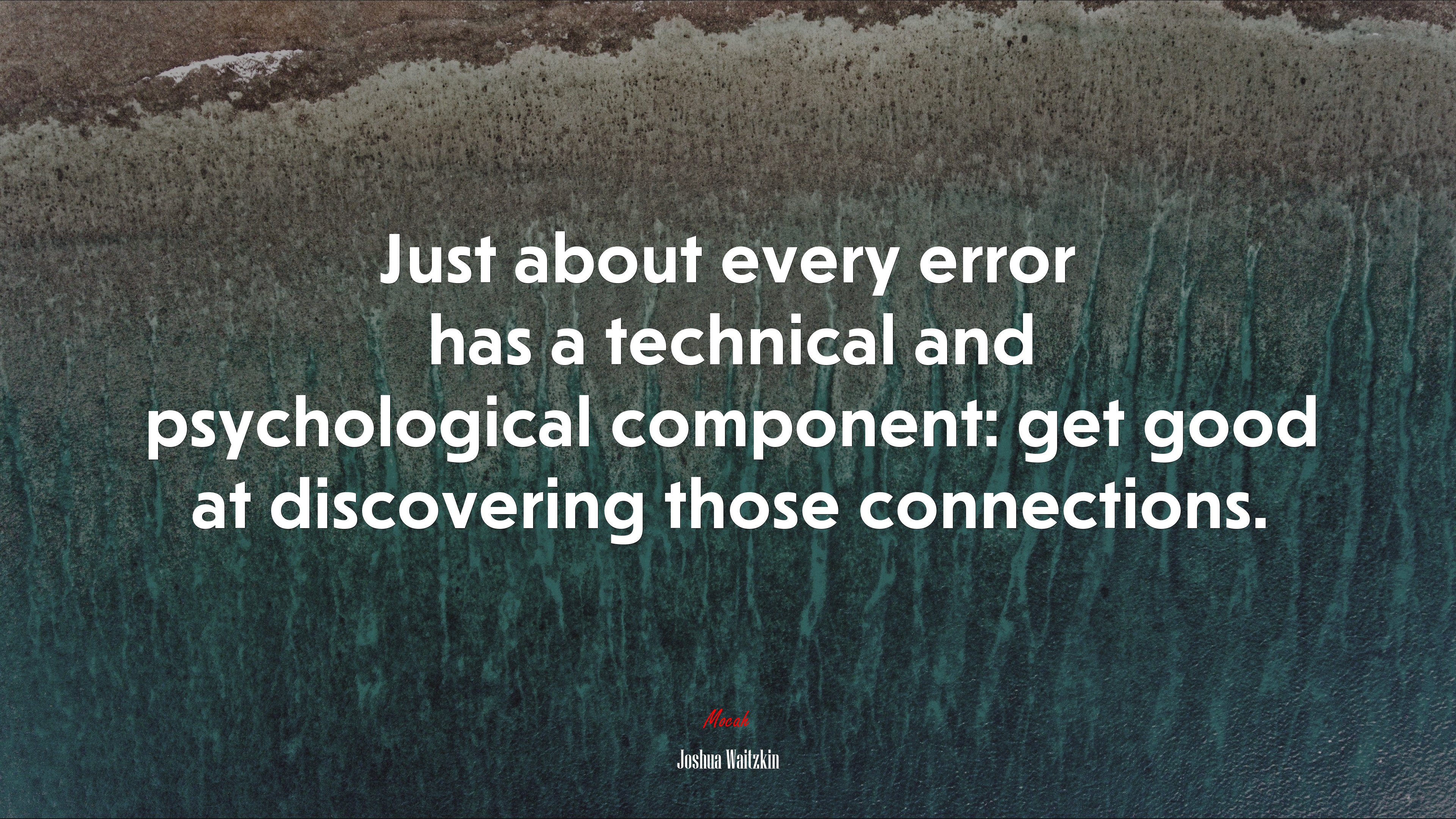 Just about every error has a technical and psychological component: get good at discovering those connections. | Joshua Waitzkin quote HD Wallpaper