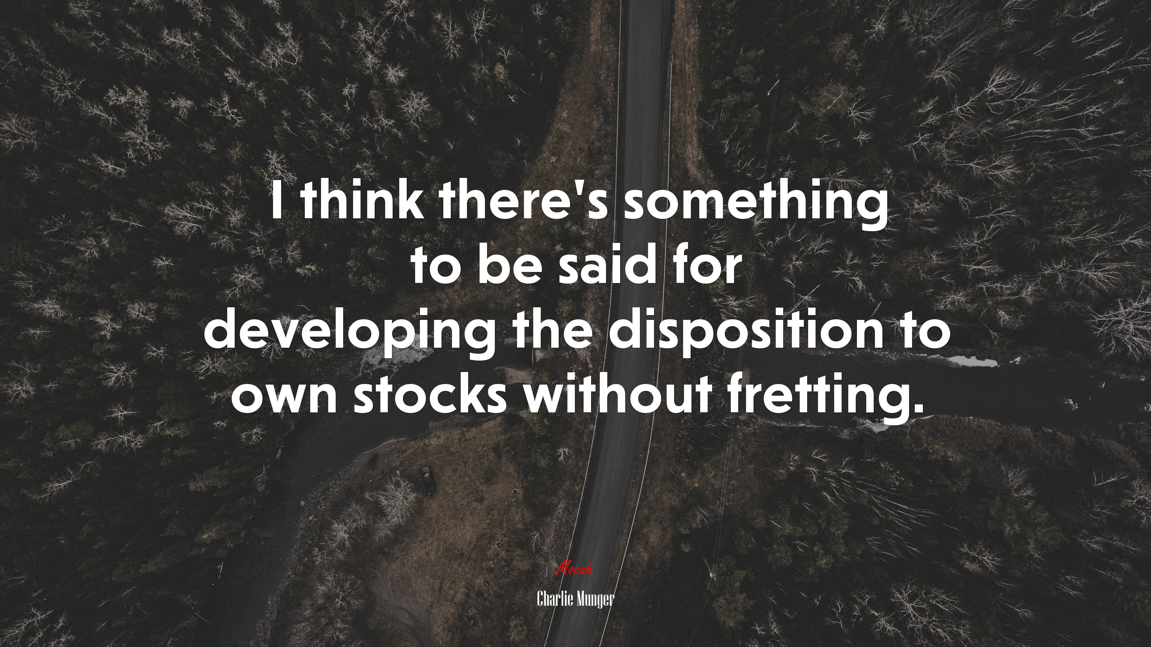 I think there’s something to be said for developing the disposition to own stocks without fretting. | Charlie Munger quote HD Wallpaper