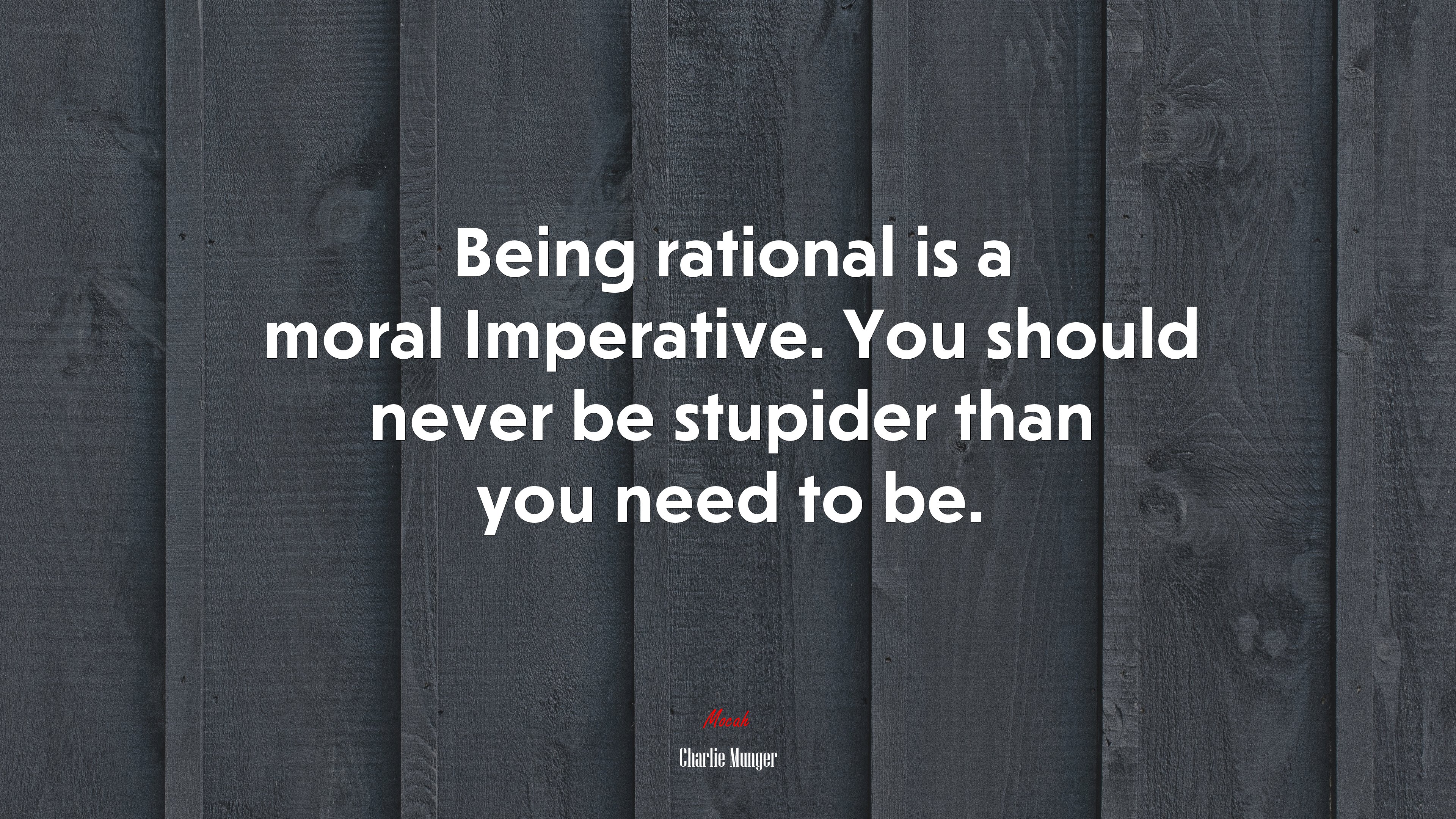 Being rational is a moral Imperative. You should never be stupider than you need to be. | Charlie Munger quote HD Wallpaper