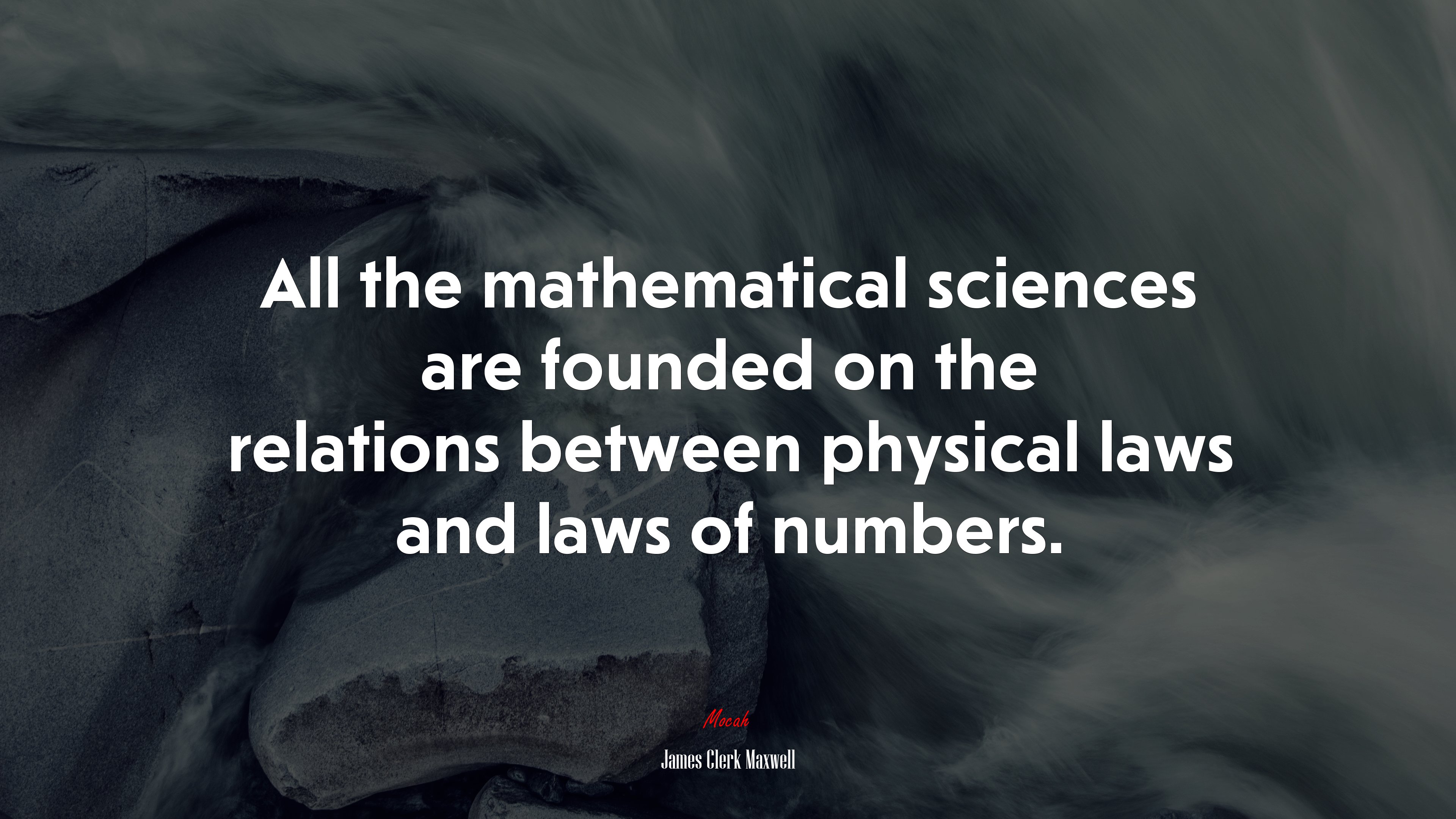 All the mathematical sciences are founded on the relations between physical laws and laws of numbers. | James Clerk Maxwell quote HD Wallpaper