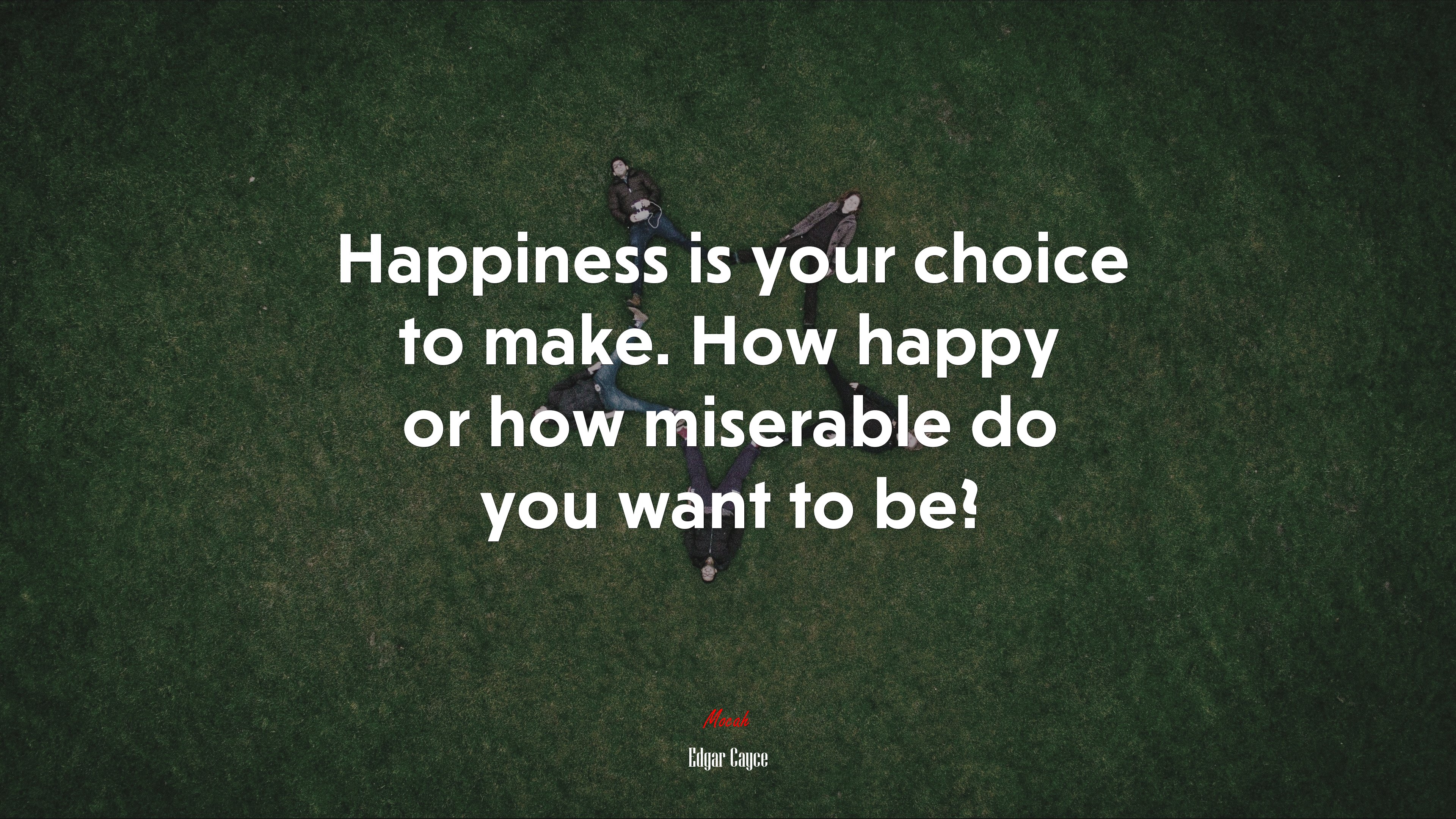 Happiness is your choice to make. How happy or how miserable do you want to be? | Edgar Cayce quote HD Wallpaper