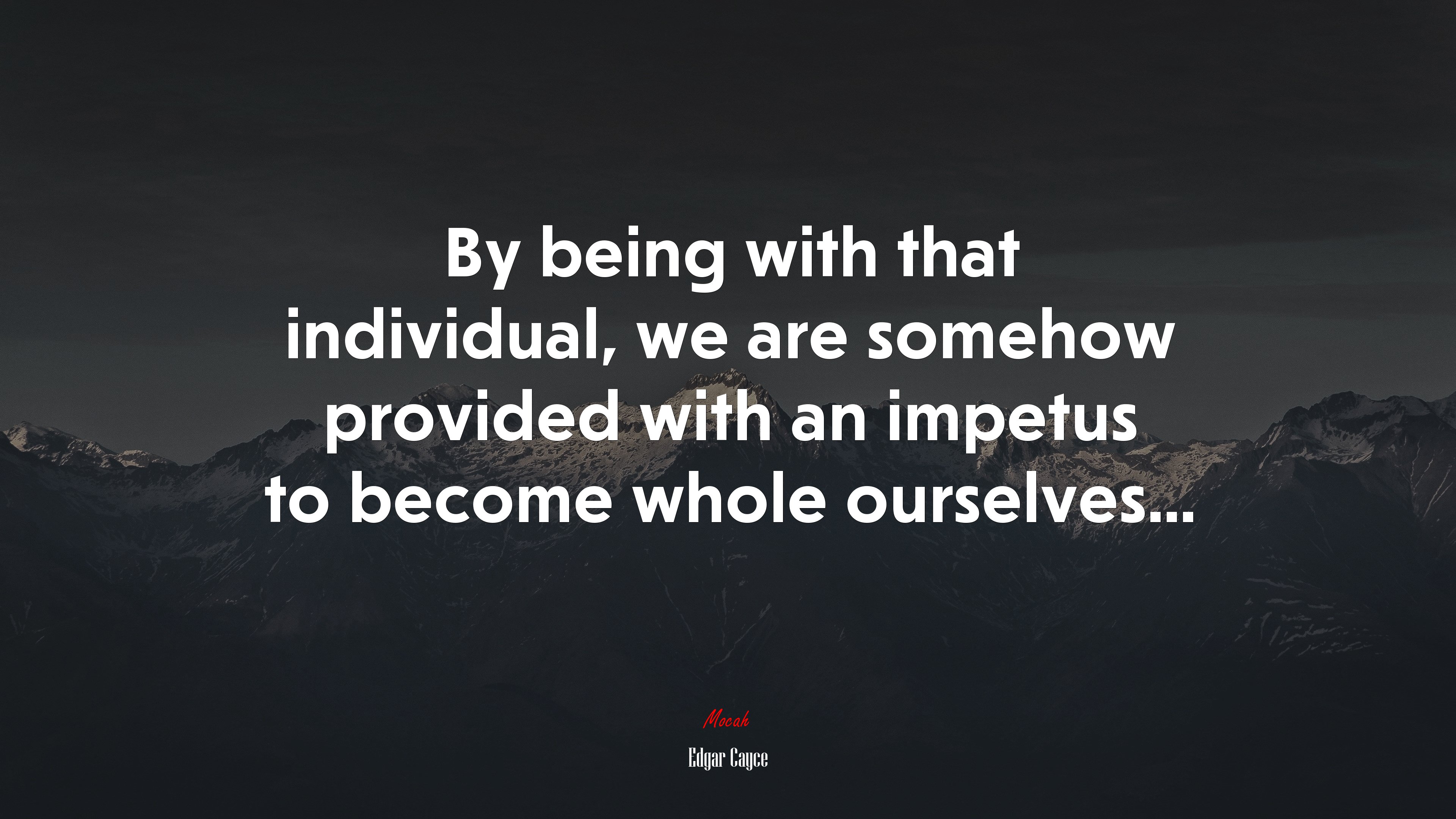 By being with that individual, we are somehow provided with an impetus to become whole ourselves... | Edgar Cayce quote HD Wallpaper