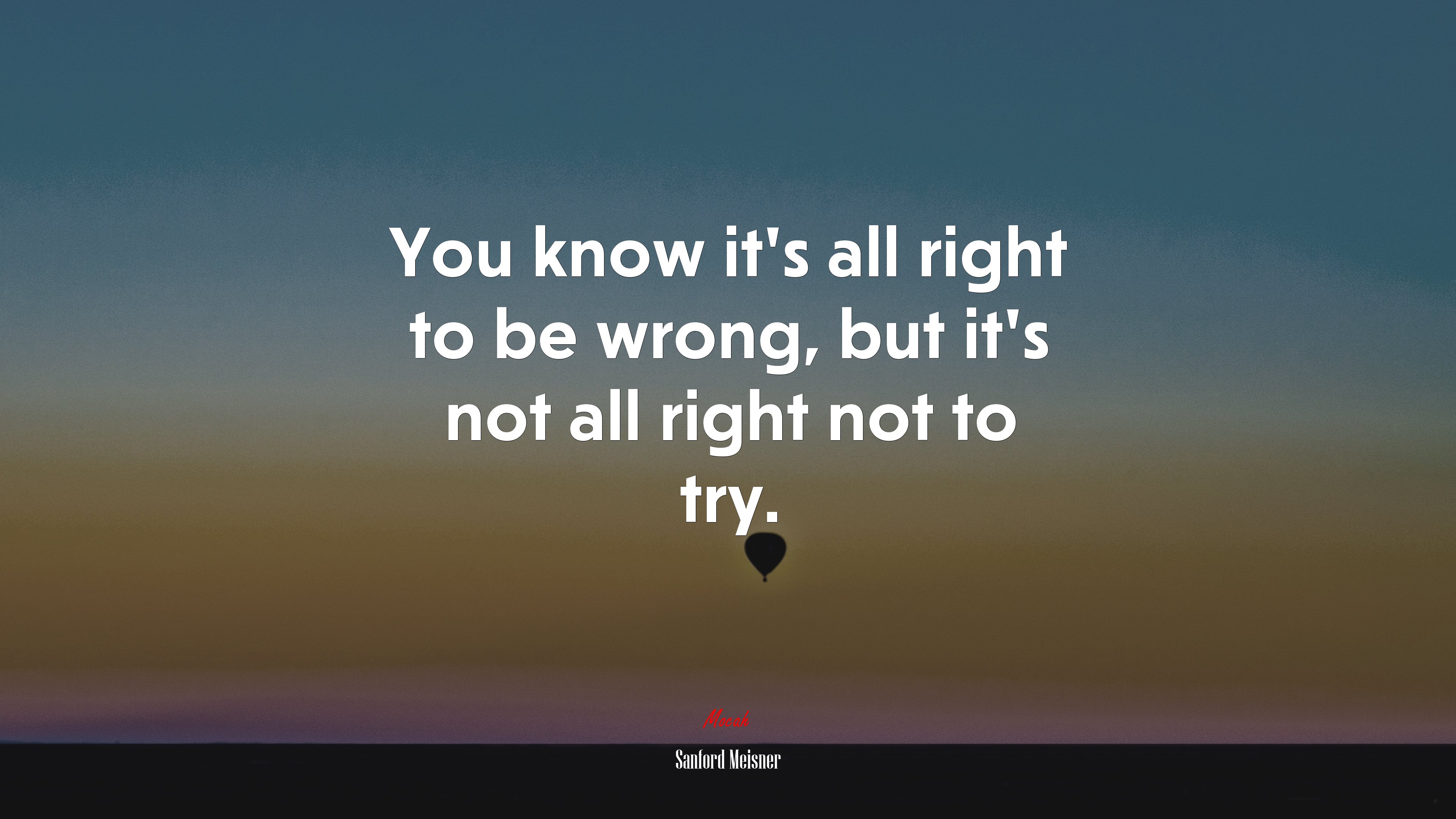 You know it’s all right to be wrong, but it’s not all right not to try. | Sanford Meisner quote HD Wallpaper