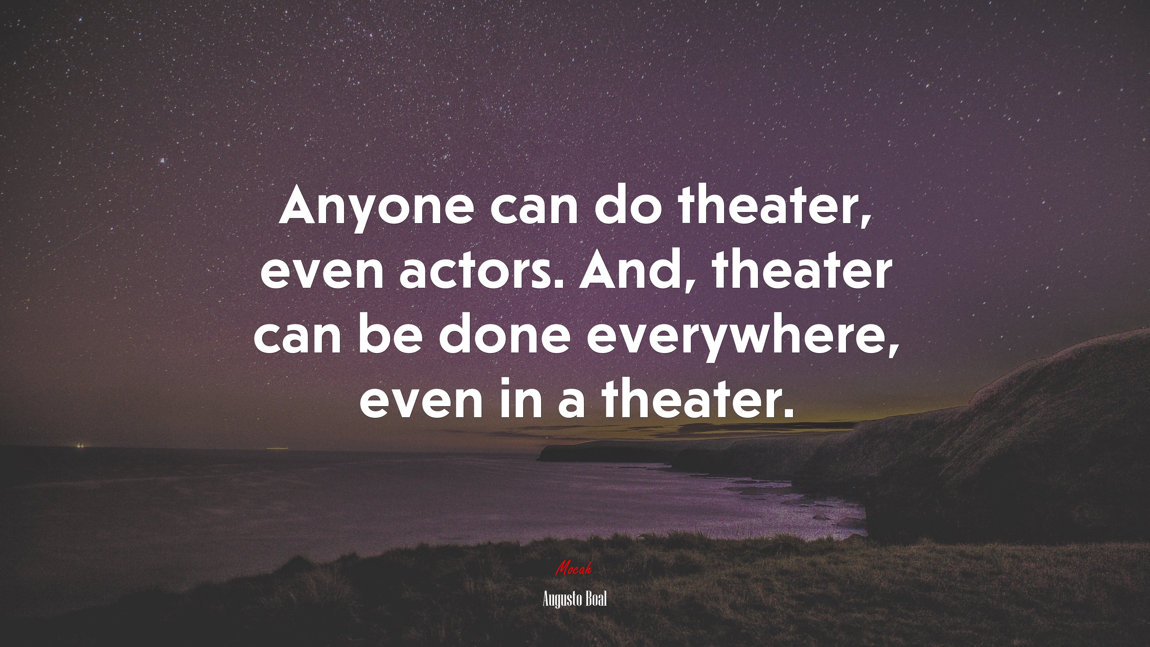 Anyone can do theater, even actors. And, theater can be done everywhere, even in a theater. | Augusto Boal quote HD Wallpaper