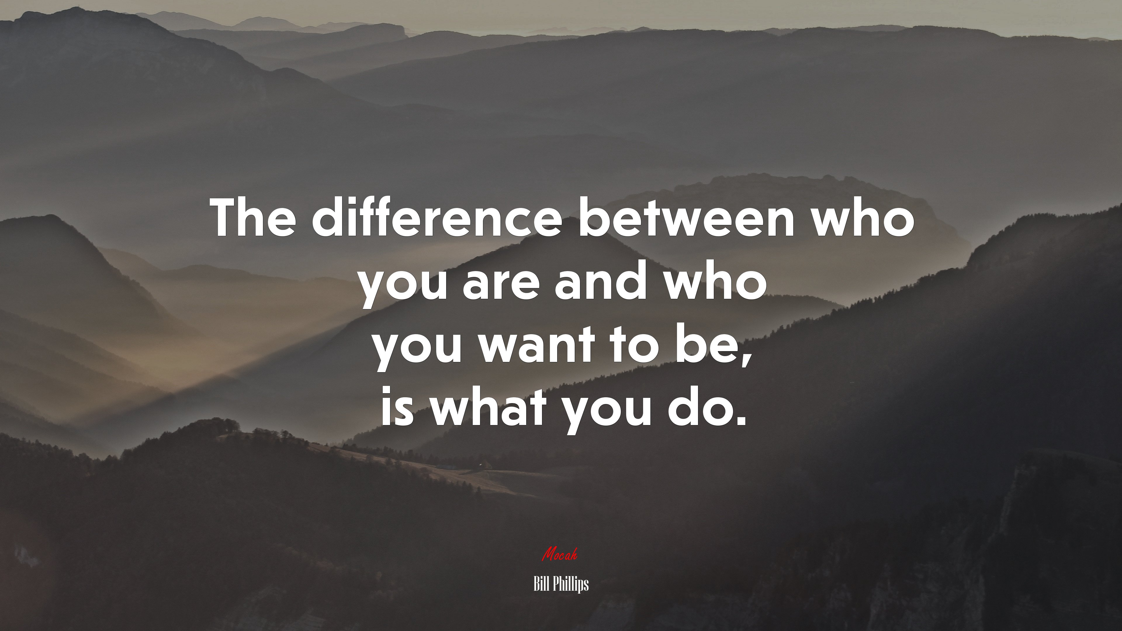The difference between who you are and who you want to be, is what you do. | Bill Phillips quote HD Wallpaper