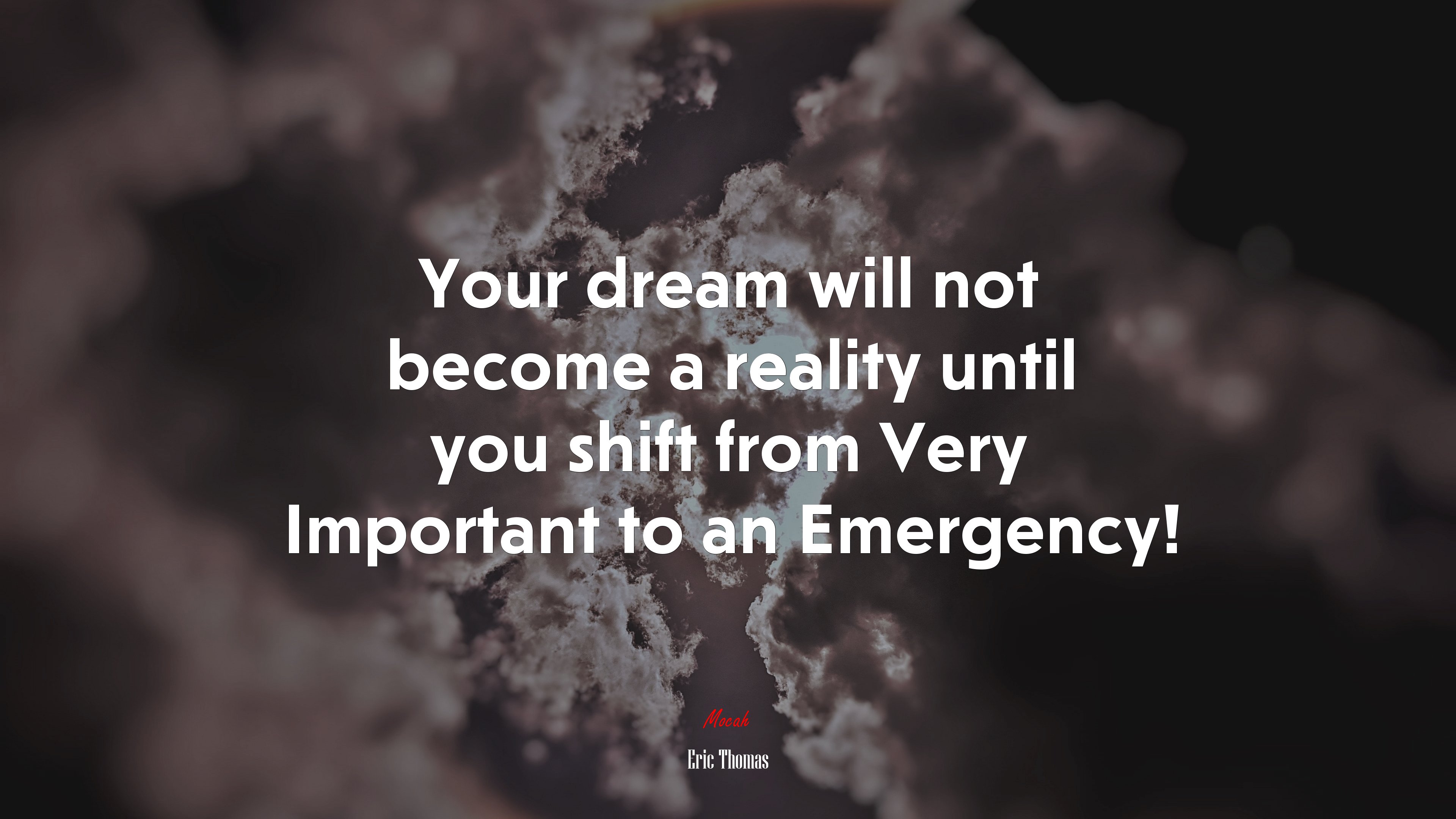 Your dream will not become a reality until you shift from Very Important to an Emergency! | Eric Thomas quote HD Wallpaper