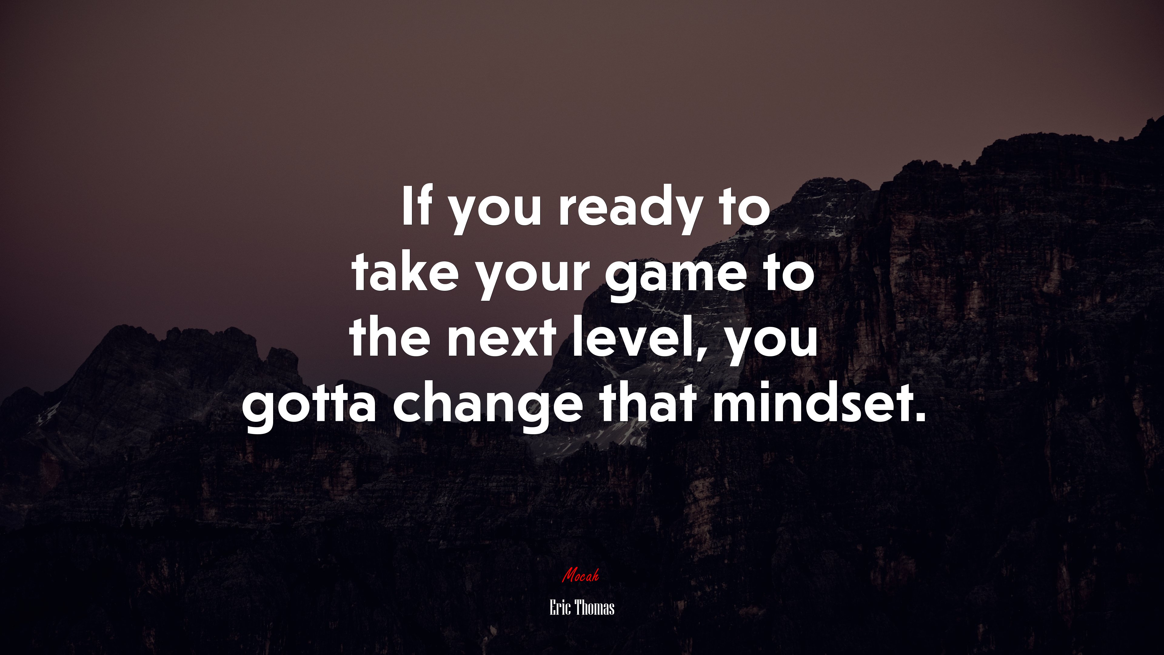 If you ready to take your game to the next level, you gotta change that mindset. | Eric Thomas quote HD Wallpaper