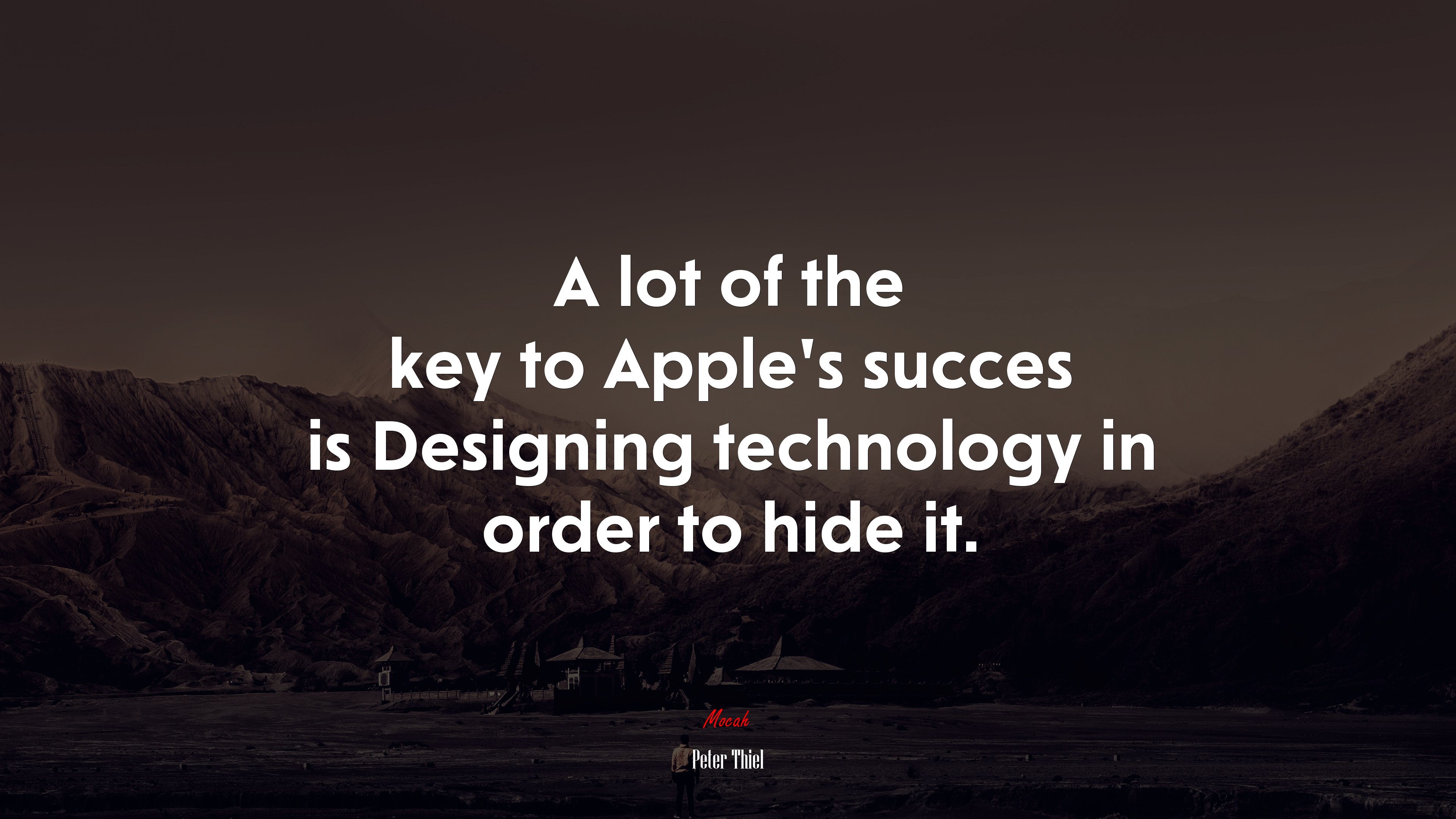 A lot of the key to Apple’s succes is Designing technology in order to hide it. | Peter Thiel quote HD Wallpaper