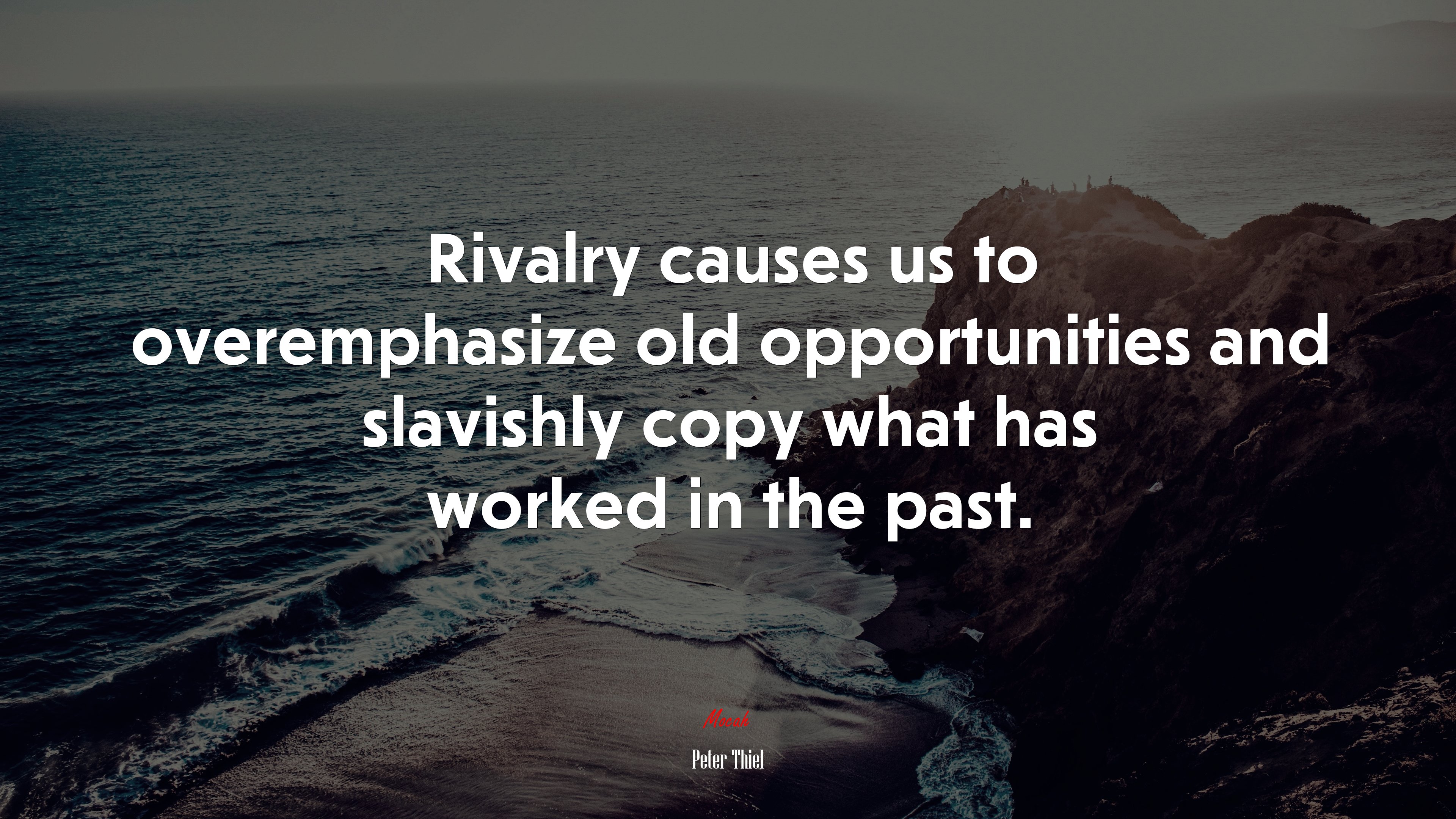 Rivalry causes us to overemphasize old opportunities and slavishly copy what has worked in the past. | Peter Thiel quote HD Wallpaper