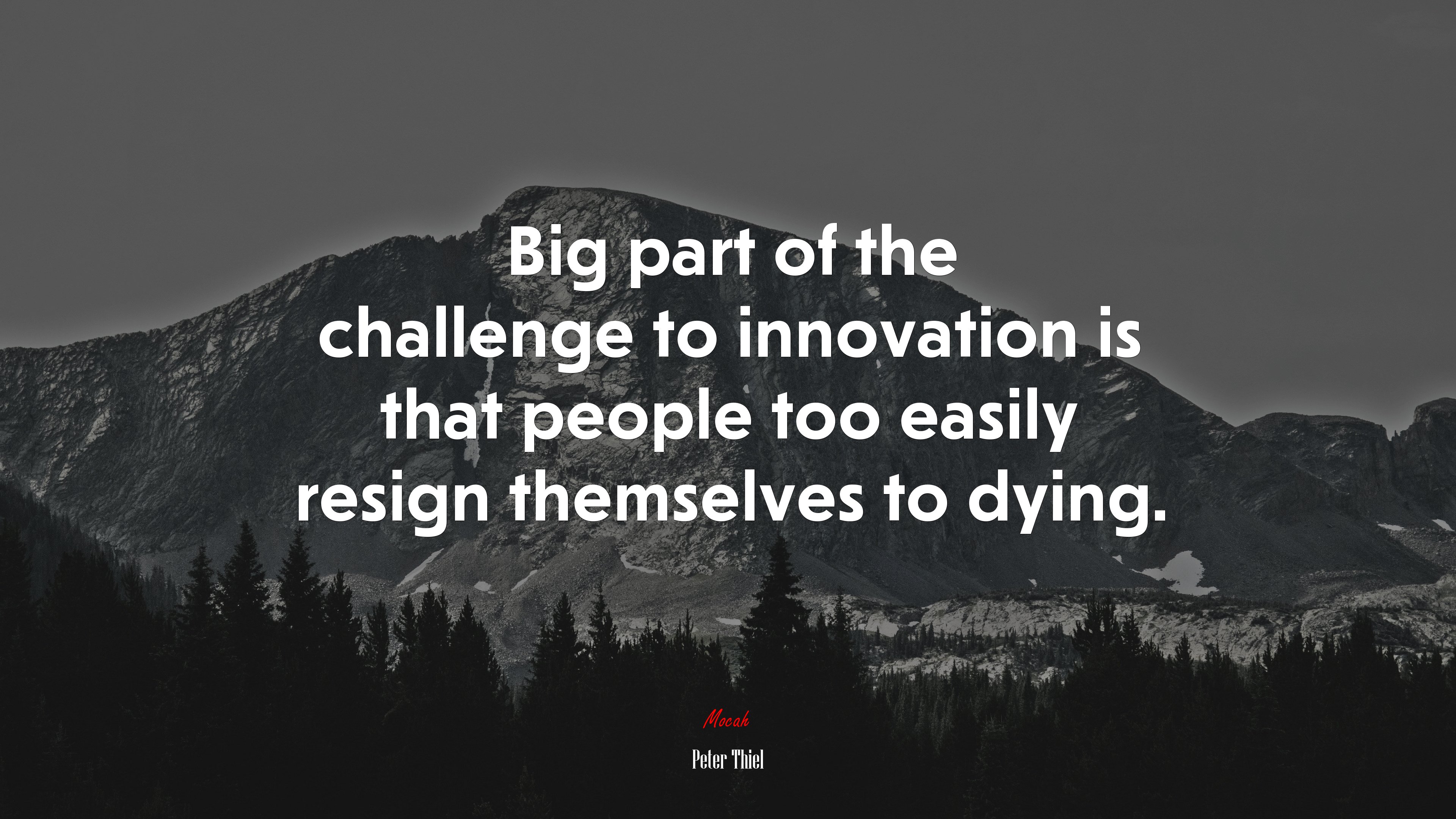 Big part of the challenge to innovation is that people too easily resign themselves to dying. | Peter Thiel quote HD Wallpaper