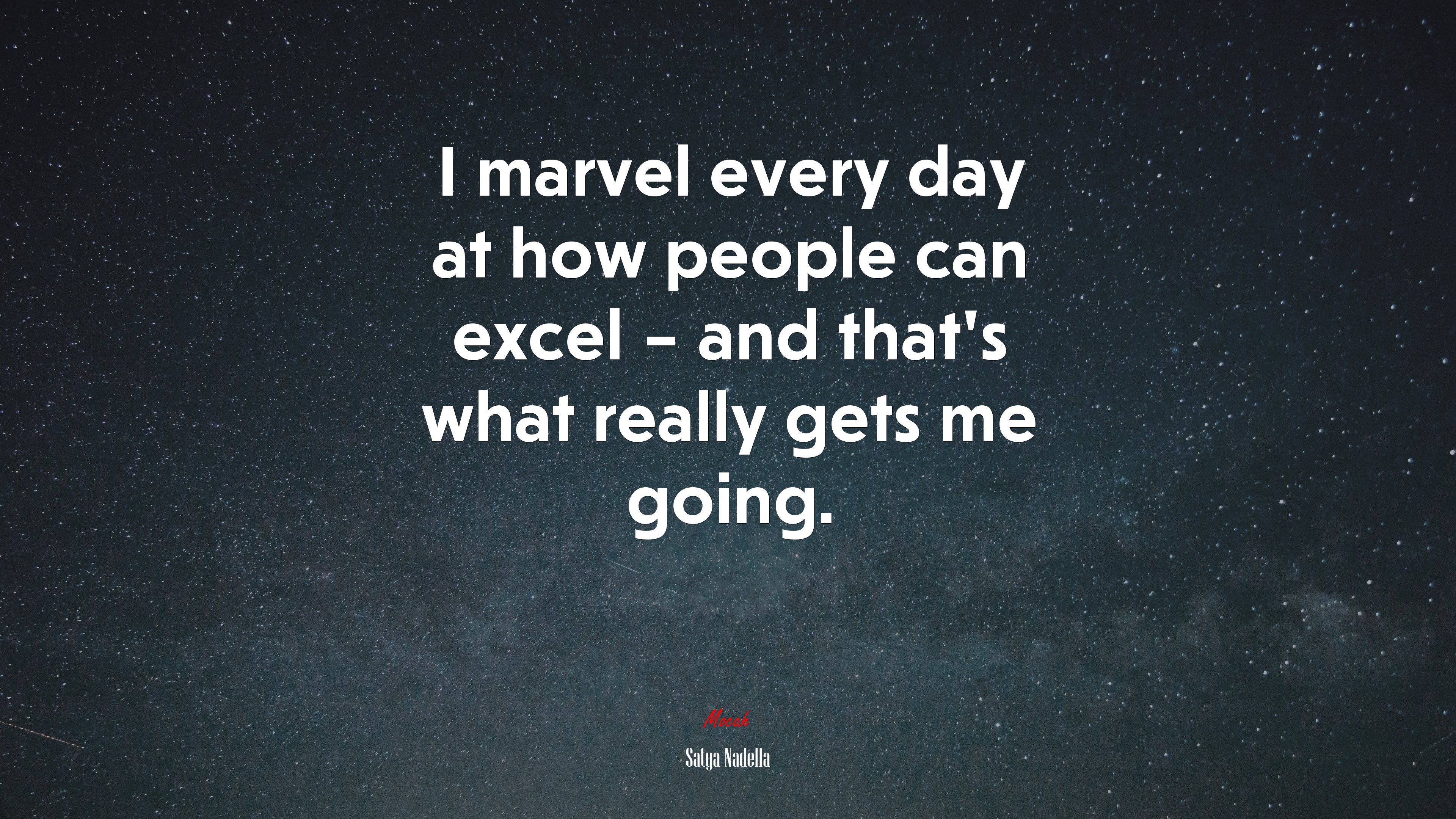 I marvel every day at how people can excel – and that’s what really gets me going. | Satya Nadella quote HD Wallpaper