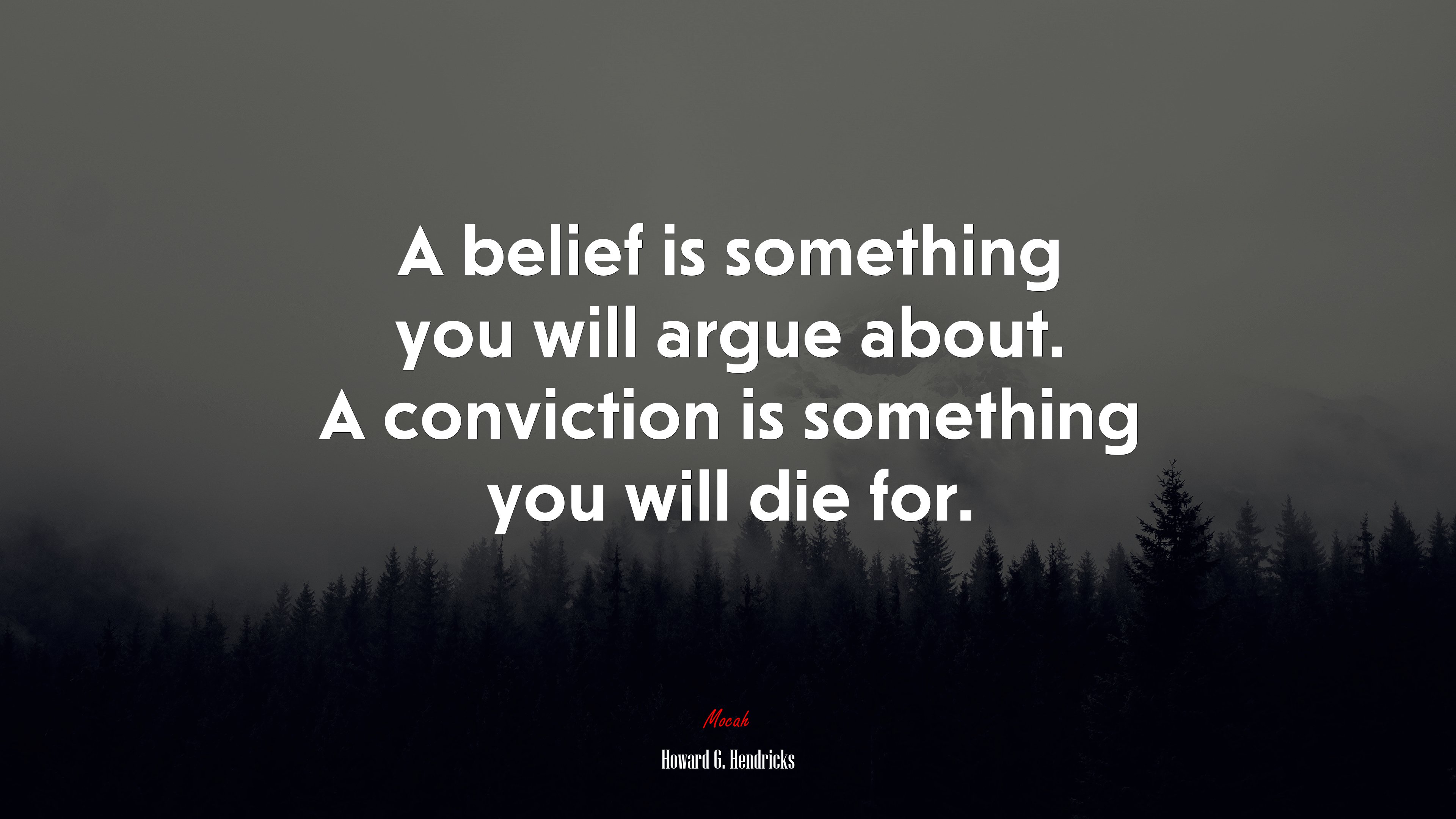 A belief is something you will argue about. A conviction is something you will die for. | Howard G. Hendricks quote HD Wallpaper