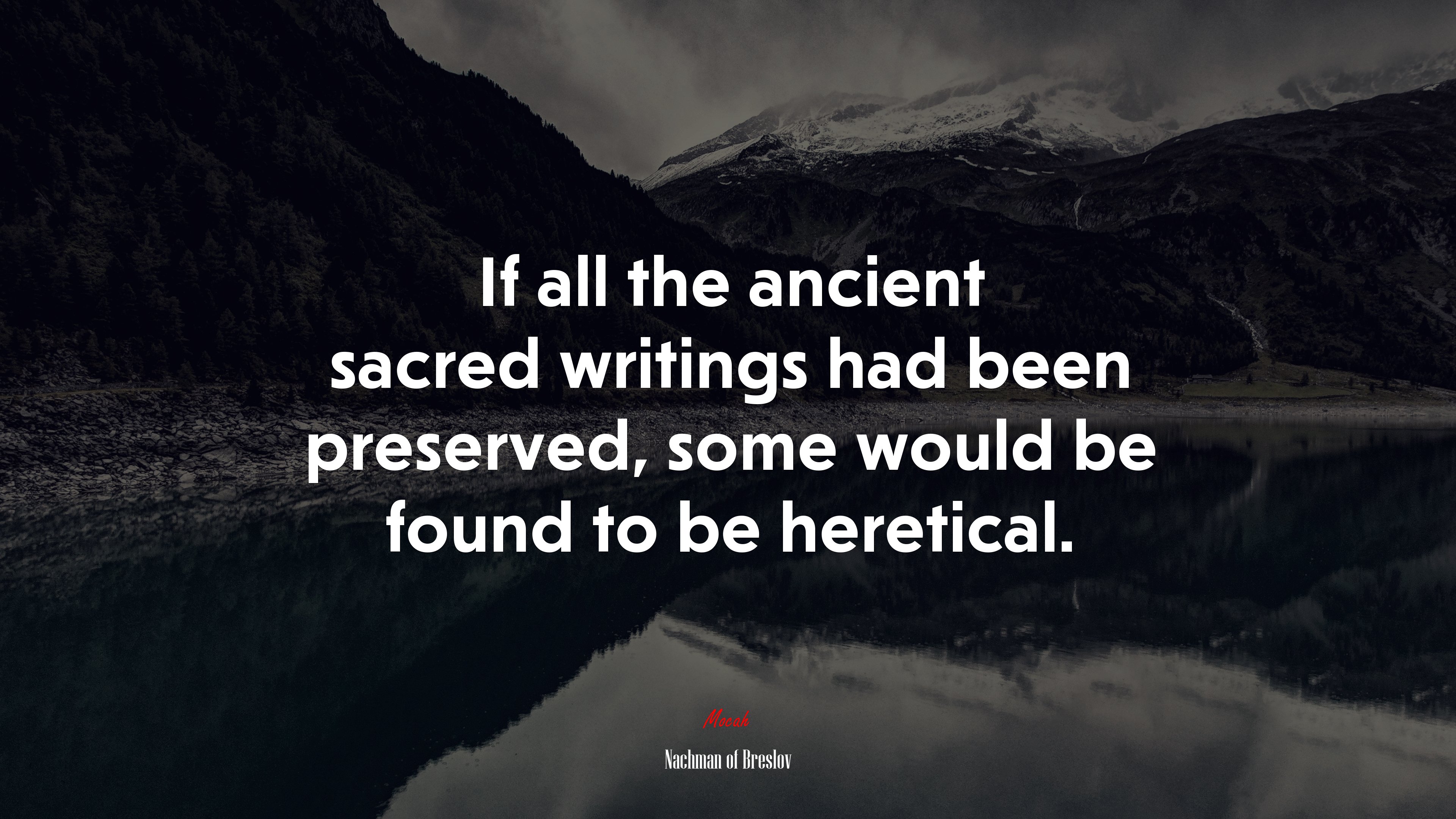 If all the ancient sacred writings had been preserved, some would be found to be heretical. | Nachman of Breslov quote HD Wallpaper