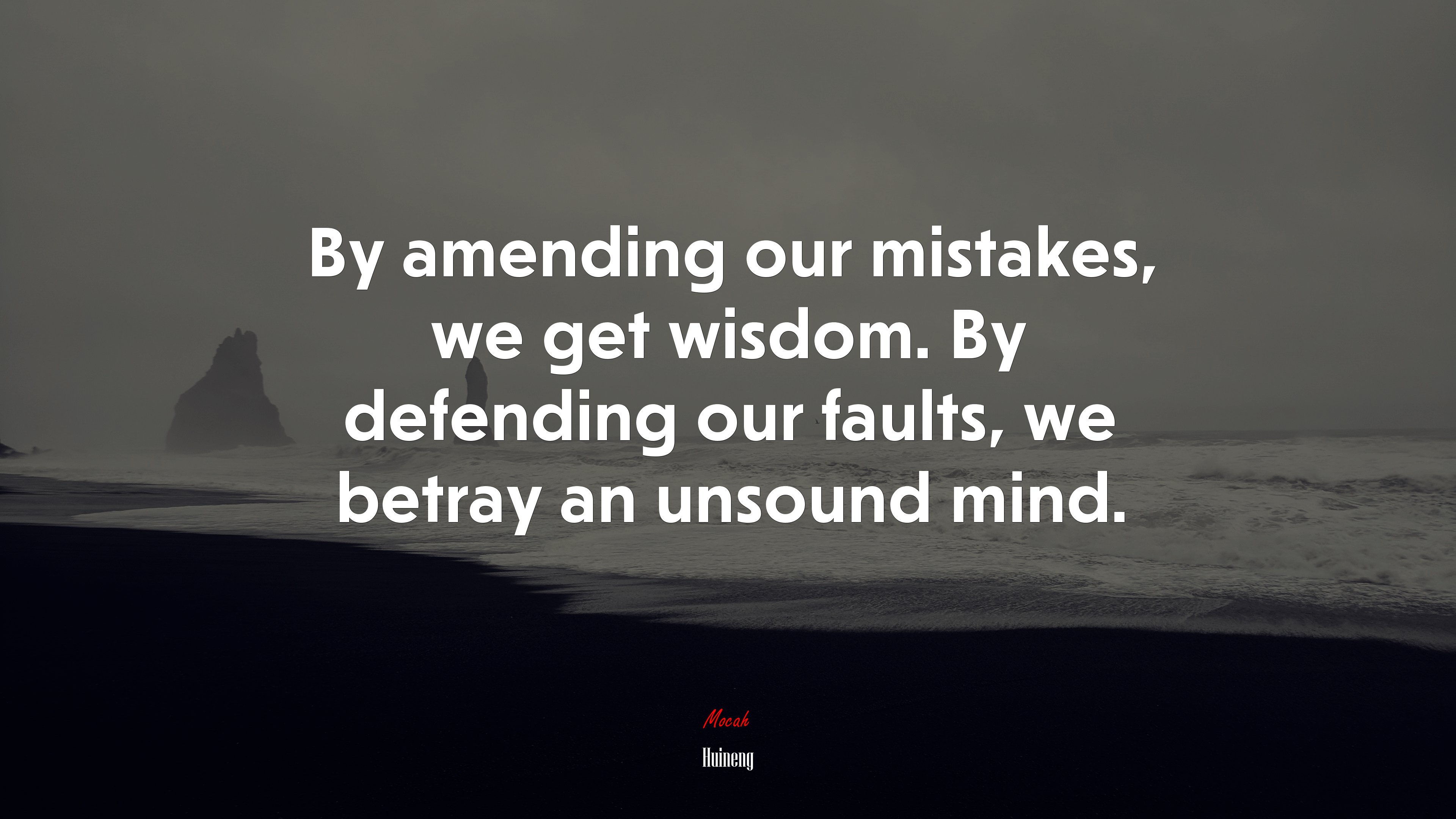 By amending our mistakes, we get wisdom. By defending our faults, we betray an unsound mind. | Huineng quote HD Wallpaper