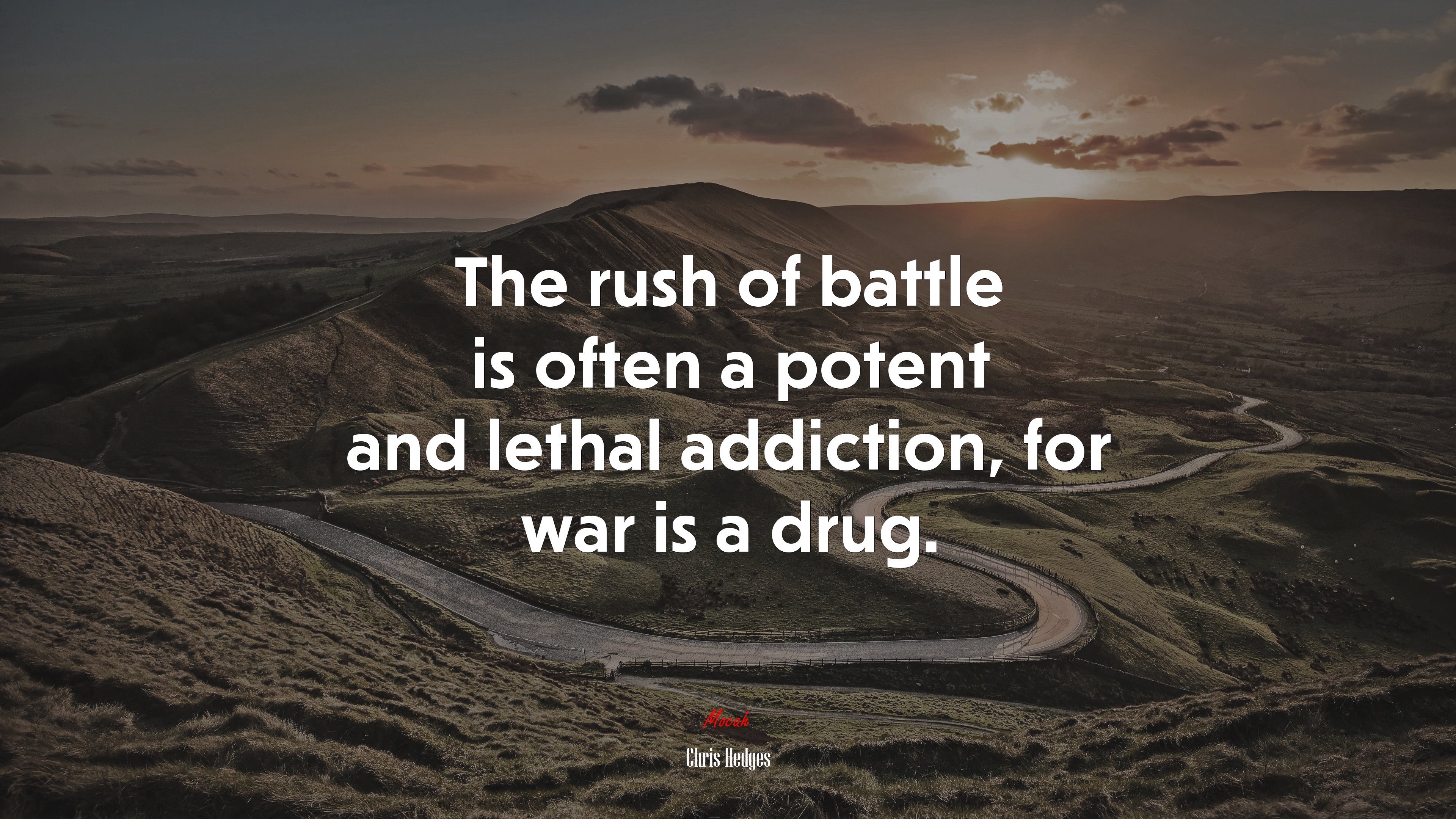 The rush of battle is often a potent and lethal addiction, for war is a drug. | Chris Hedges quote HD Wallpaper