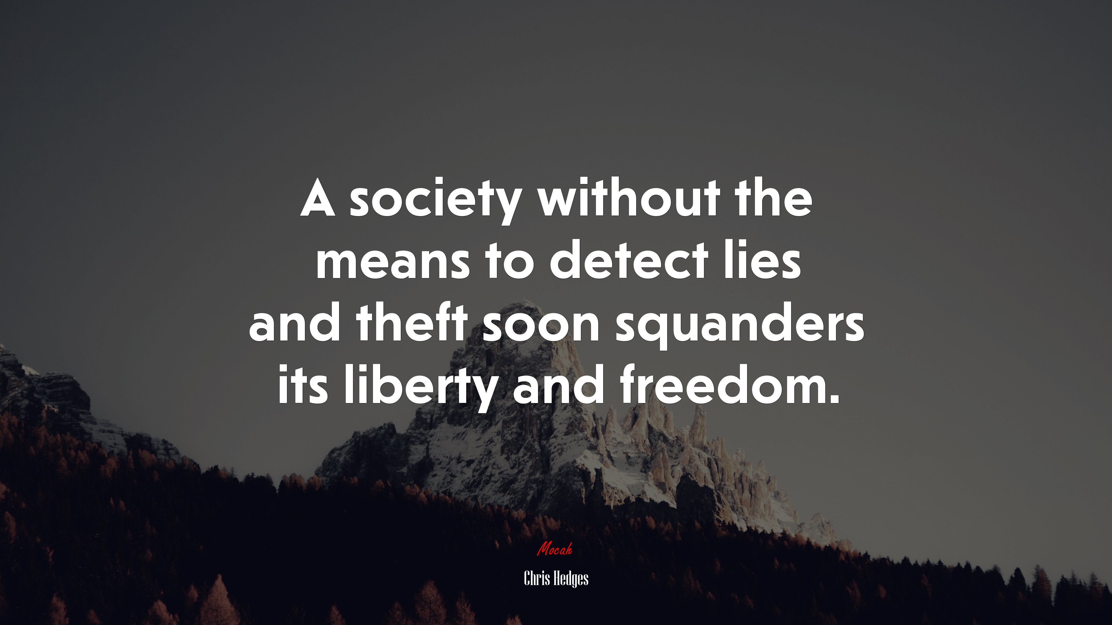 A society without the means to detect lies and theft soon squanders its liberty and freedom. | Chris Hedges quote HD Wallpaper