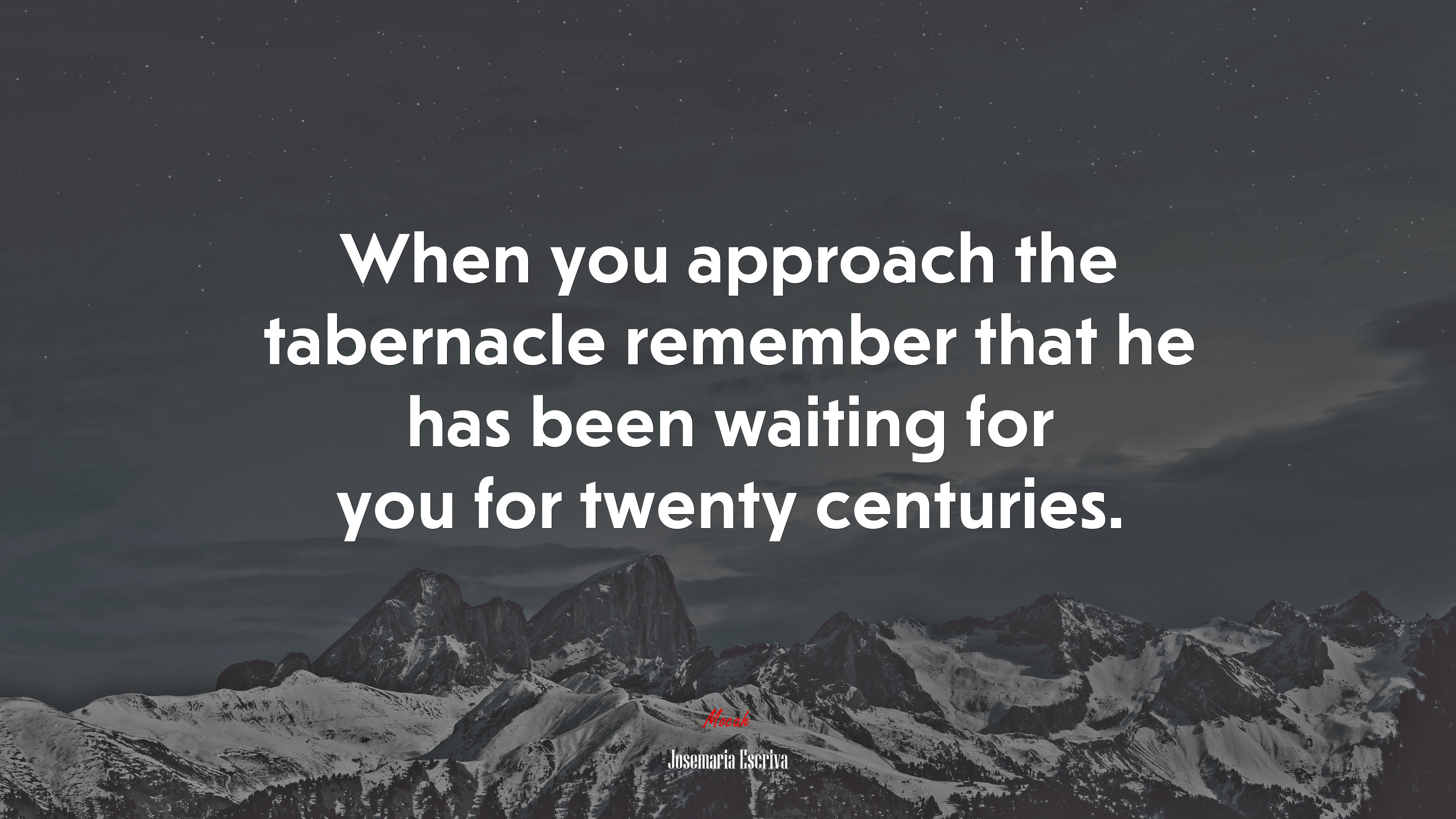 When you approach the tabernacle remember that he has been waiting for you for twenty centuries. | Josemaría Escrivá quote HD Wallpaper