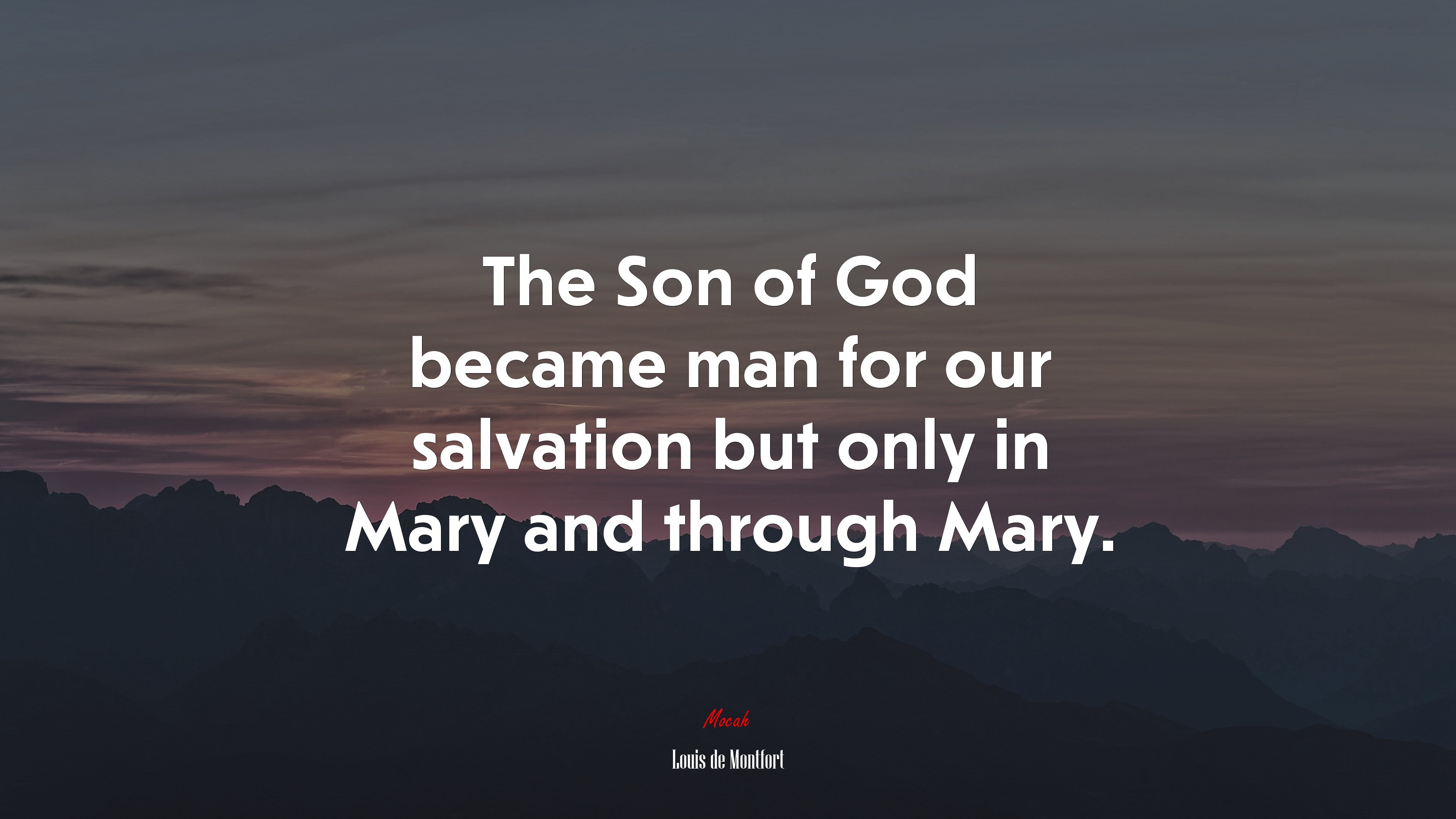 The Son of God became man for our salvation but only in Mary and through Mary. | Louis de Montfort quote HD Wallpaper