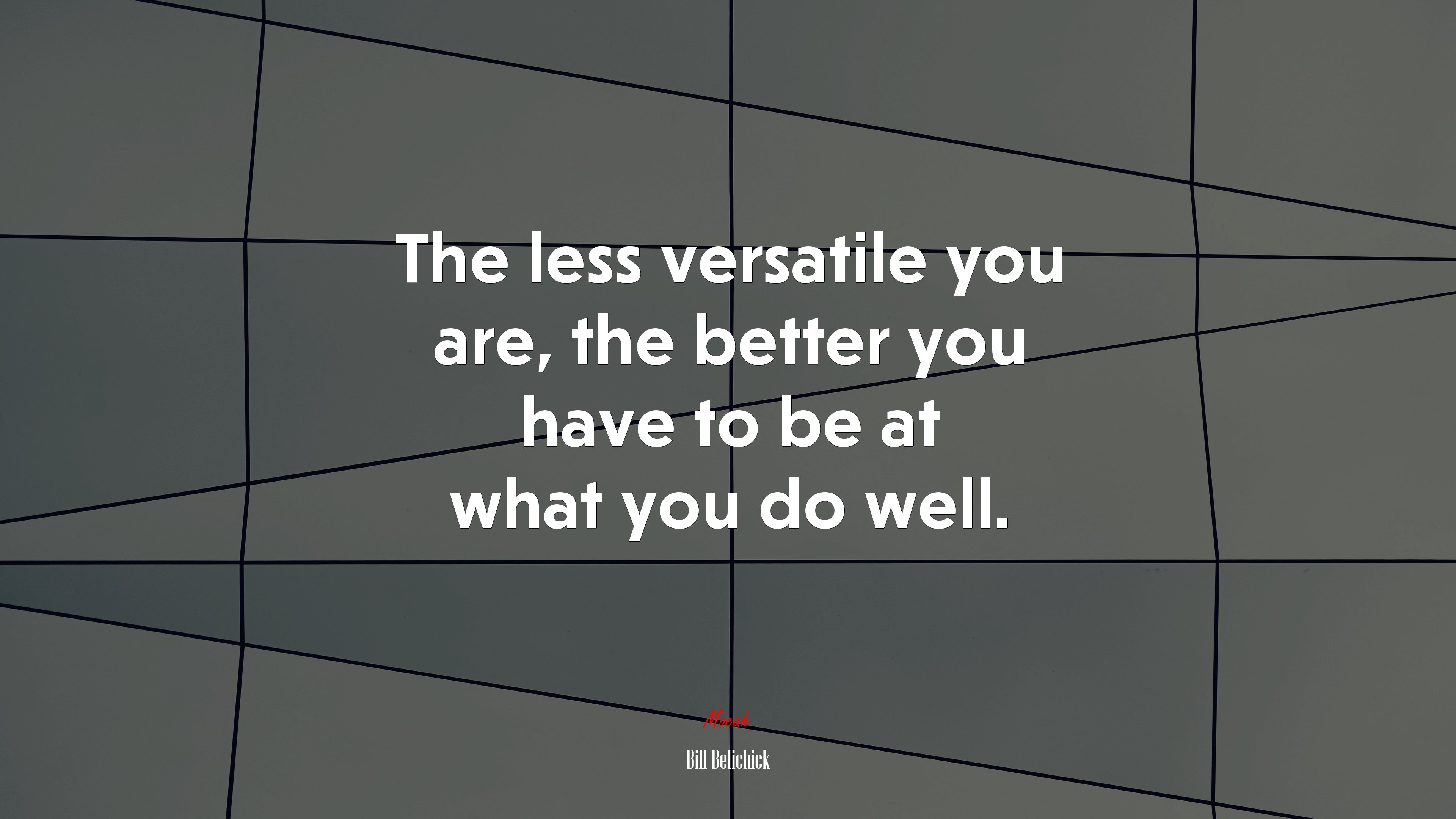 The less versatile you are, the better you have to be at what you do well. | Bill Belichick quote HD Wallpaper
