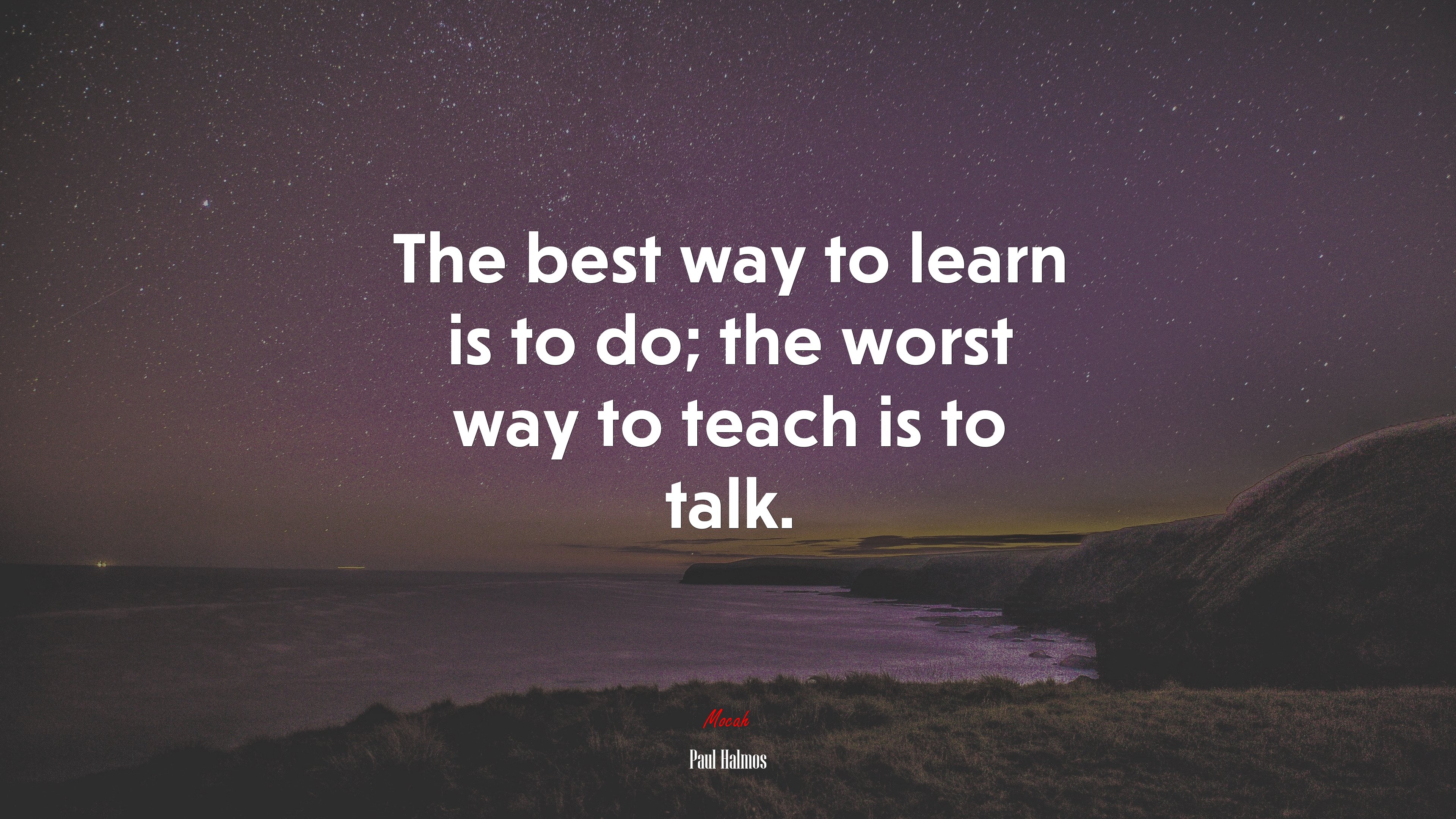 The best way to learn is to do; the worst way to teach is to talk. | Paul Halmos quote HD Wallpaper