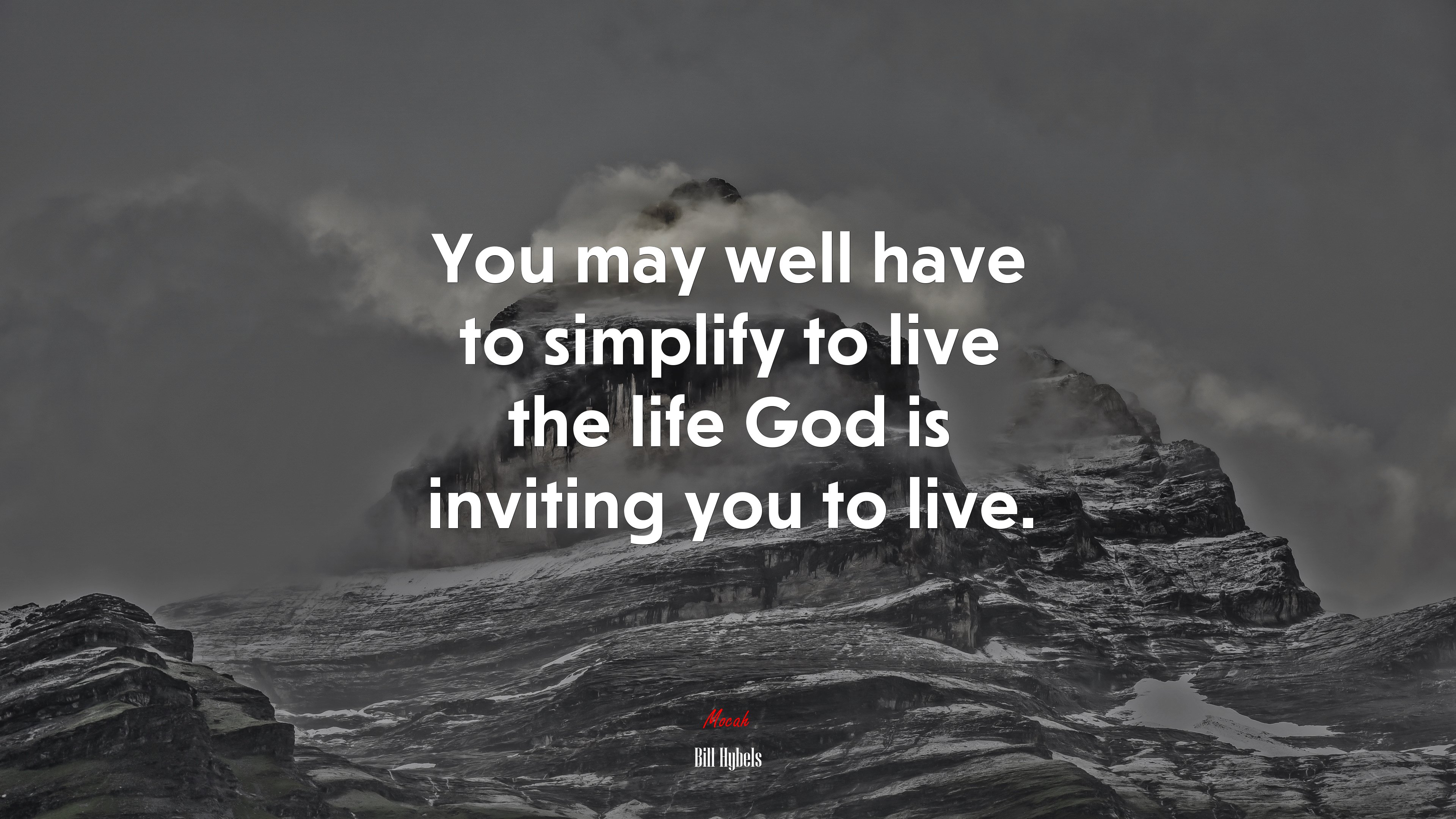 You may well have to simplify to live the life God is inviting you to live. | Bill Hybels quote HD Wallpaper