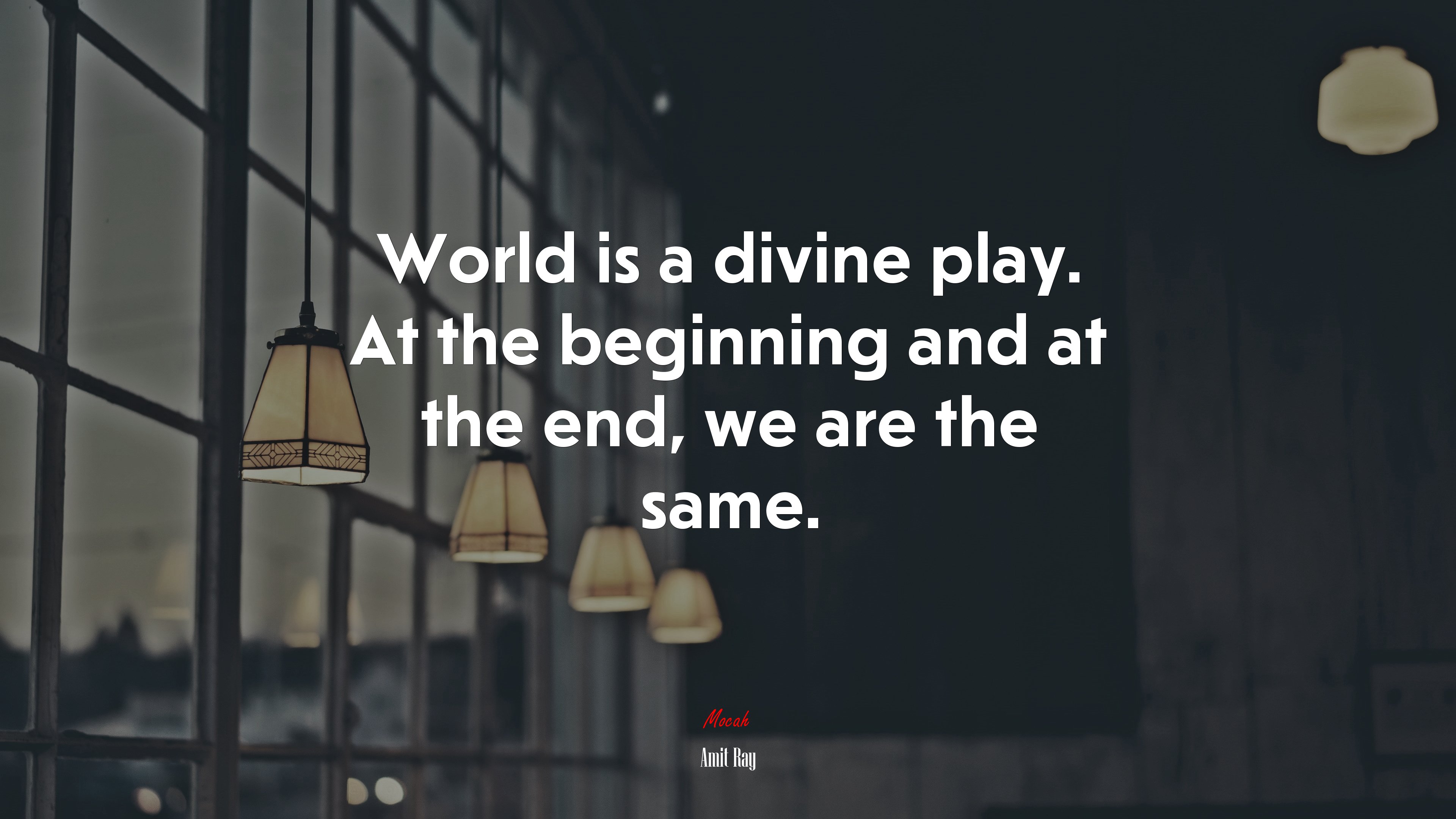 World is a divine play. At the beginning and at the end, we are the same. | Amit Ray quote HD Wallpaper